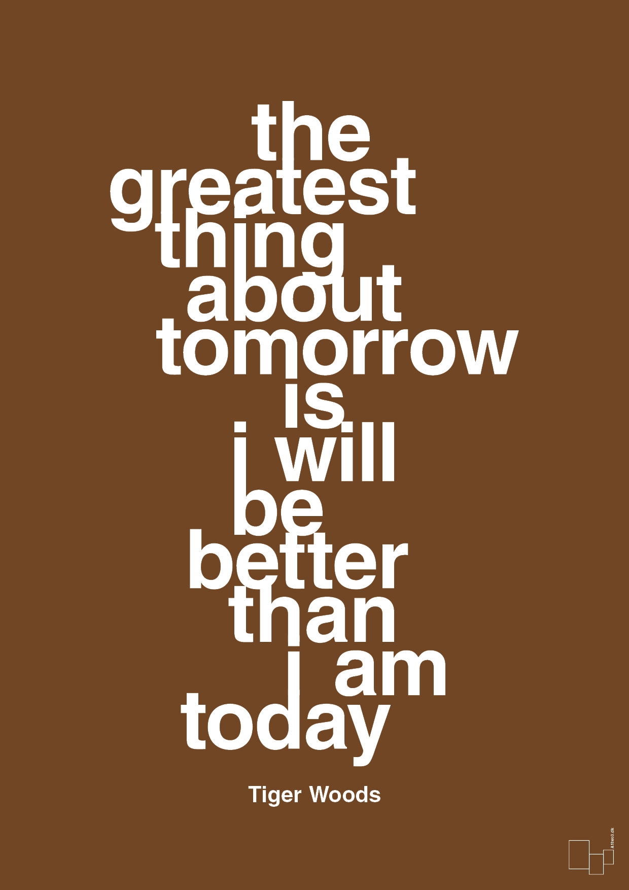 the greatest thing about tomorrow is i will be better than i am today - Plakat med Citater i Dark Brown
