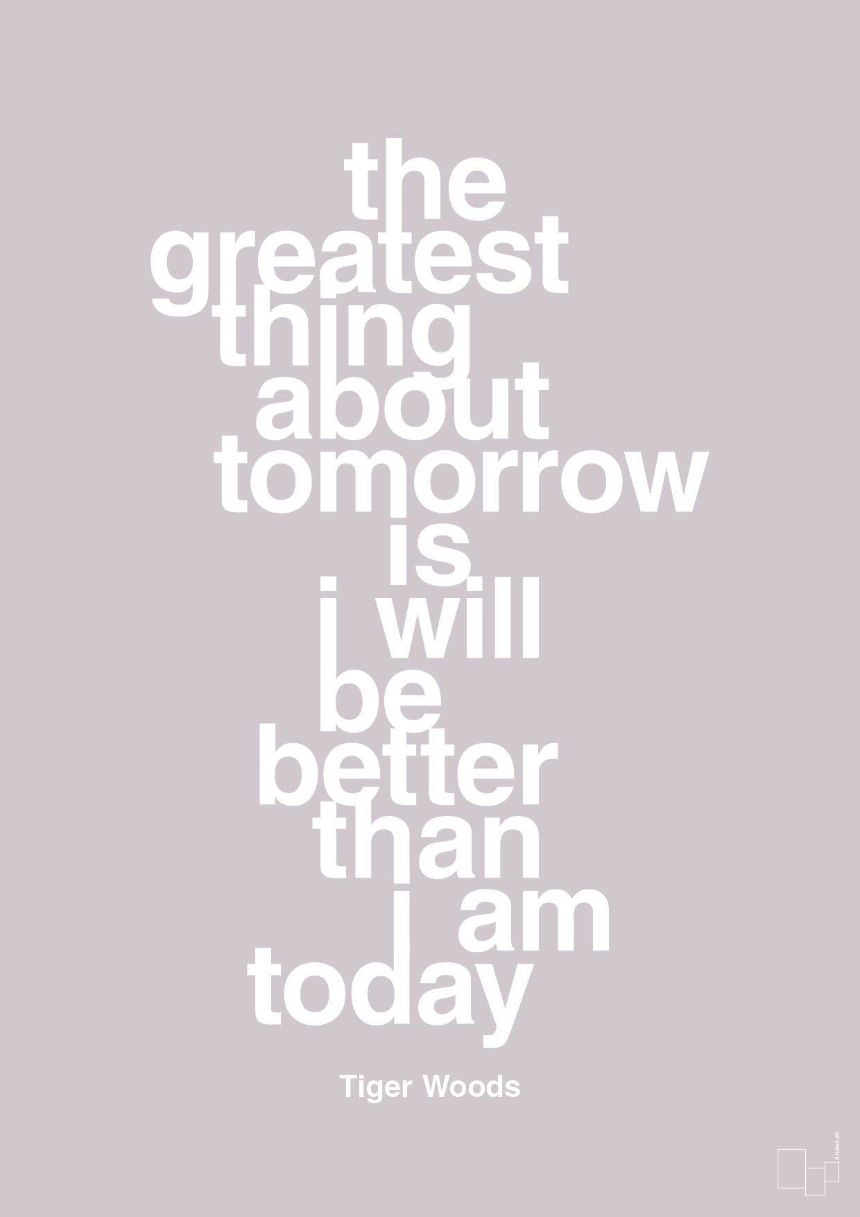 the greatest thing about tomorrow is i will be better than i am today - Plakat med Citater i Dusty Lilac