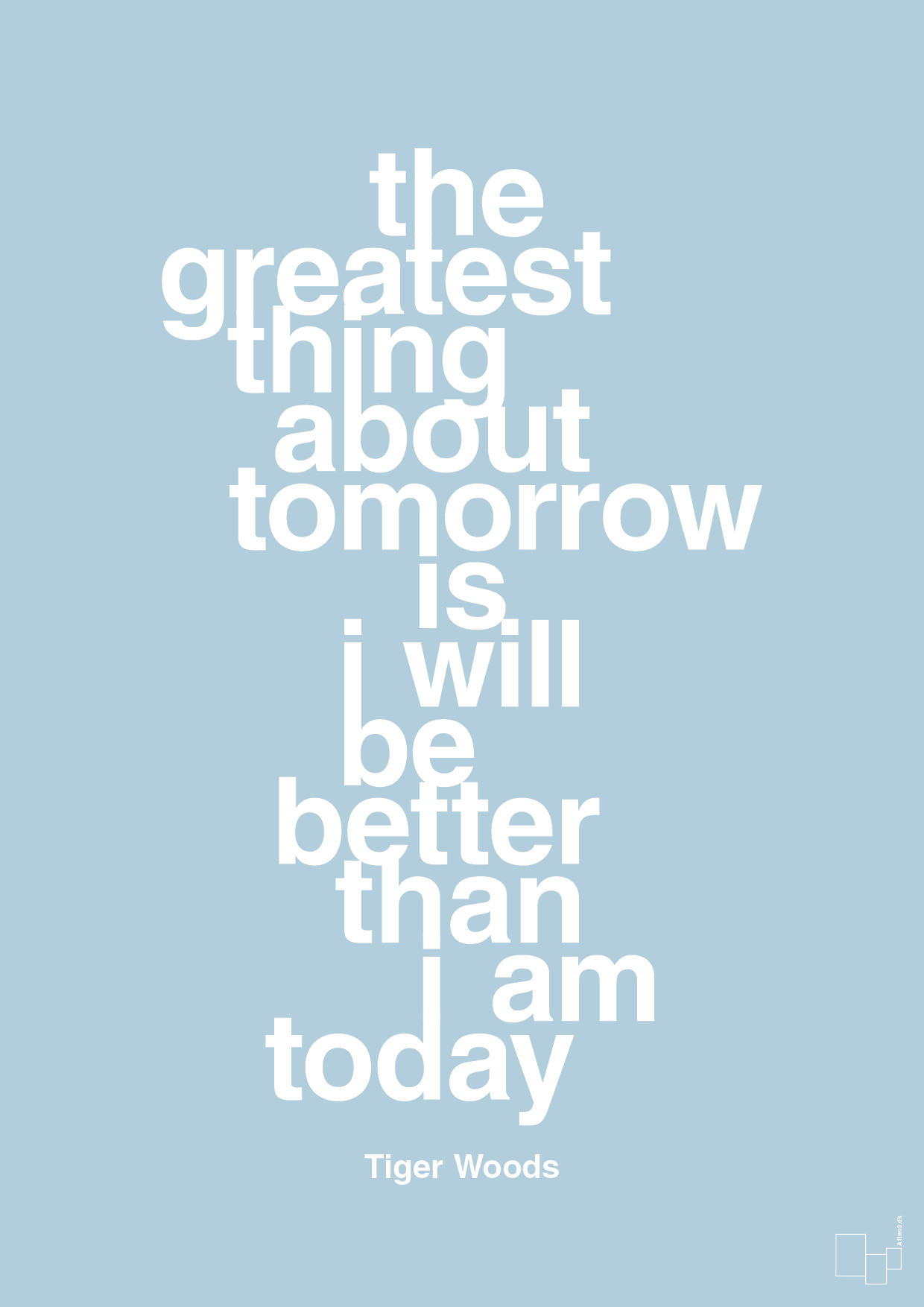 the greatest thing about tomorrow is i will be better than i am today - Plakat med Citater i Heavenly Blue