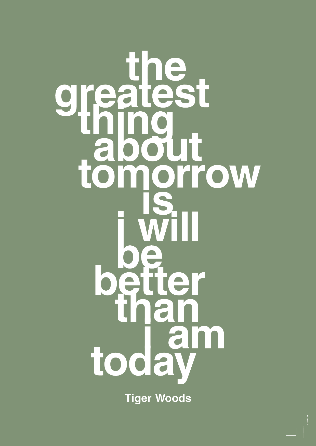 the greatest thing about tomorrow is i will be better than i am today - Plakat med Citater i Jade