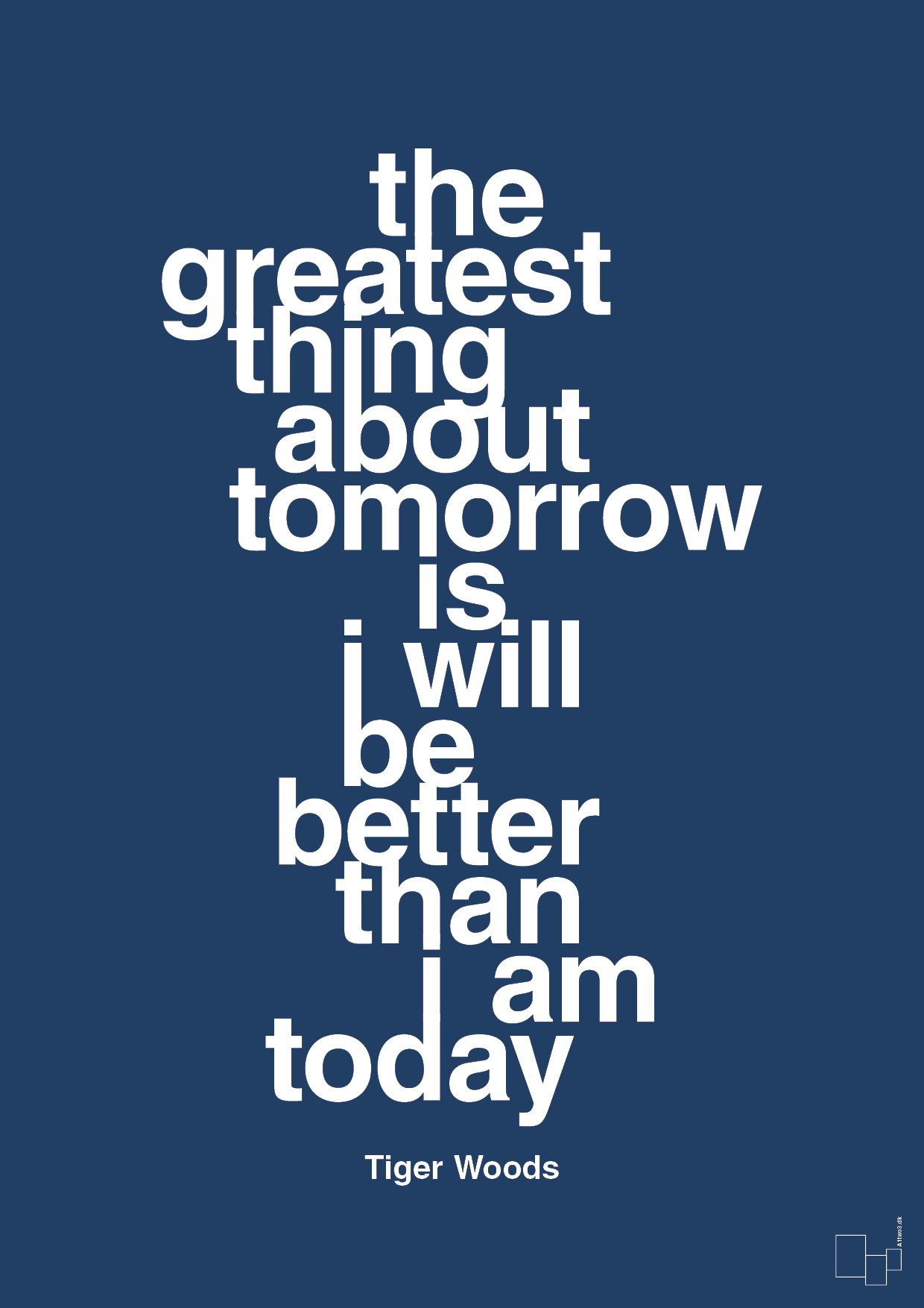 the greatest thing about tomorrow is i will be better than i am today - Plakat med Citater i Lapis Blue