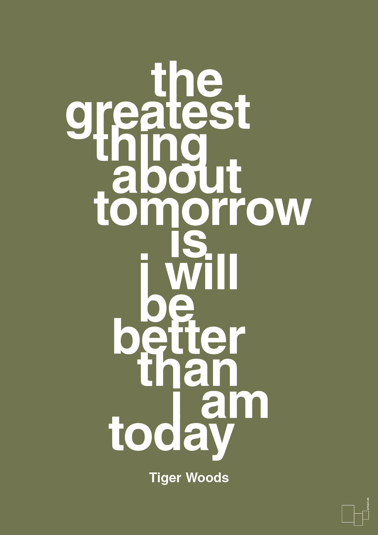 the greatest thing about tomorrow is i will be better than i am today - Plakat med Citater i Secret Meadow