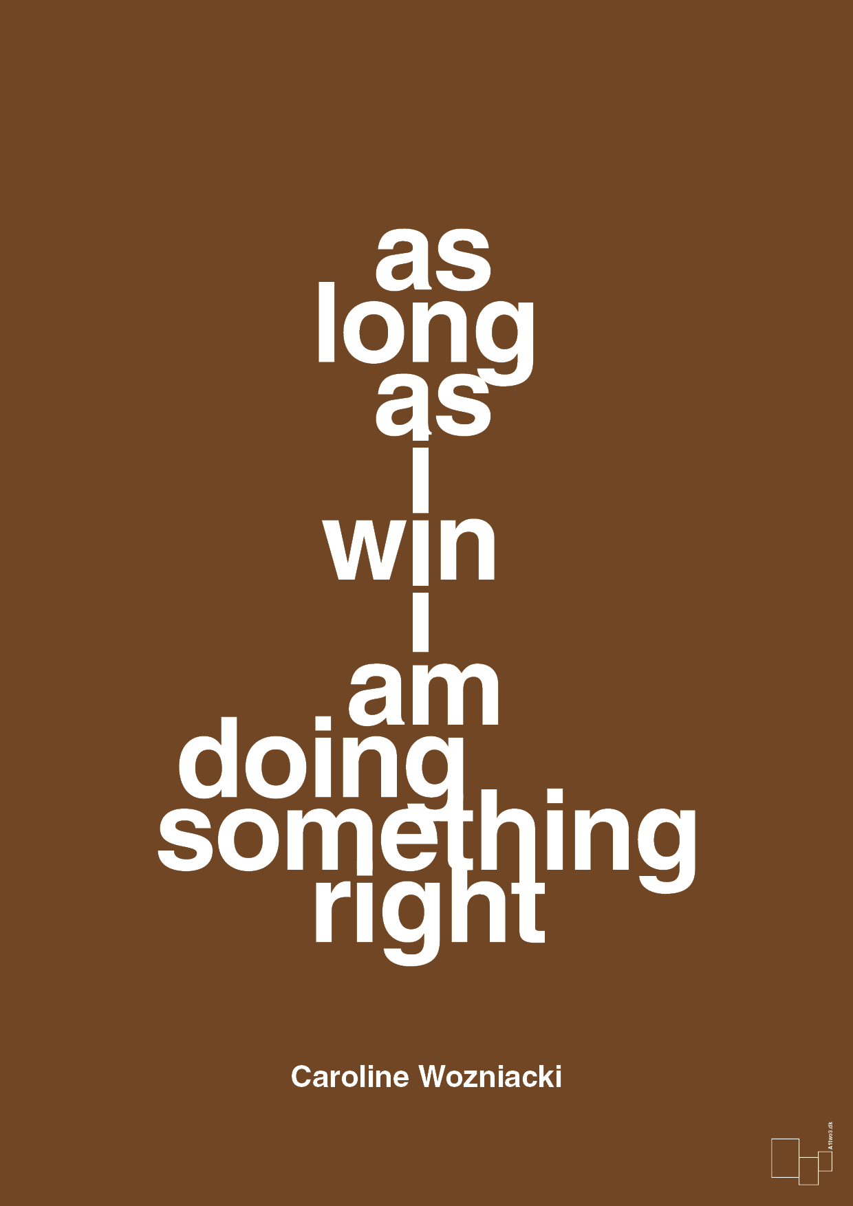 as long as i win i am doing something right - Plakat med Citater i Dark Brown