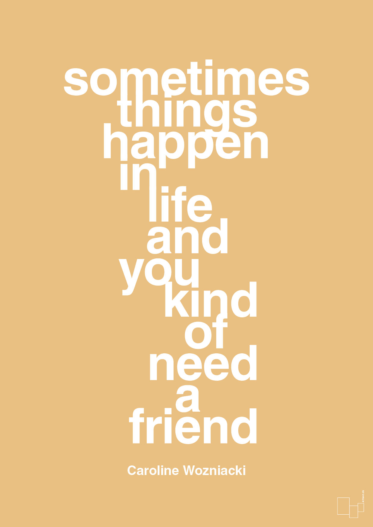 sometimes things happen in life and you kind of need a friend - Plakat med Citater i Charismatic
