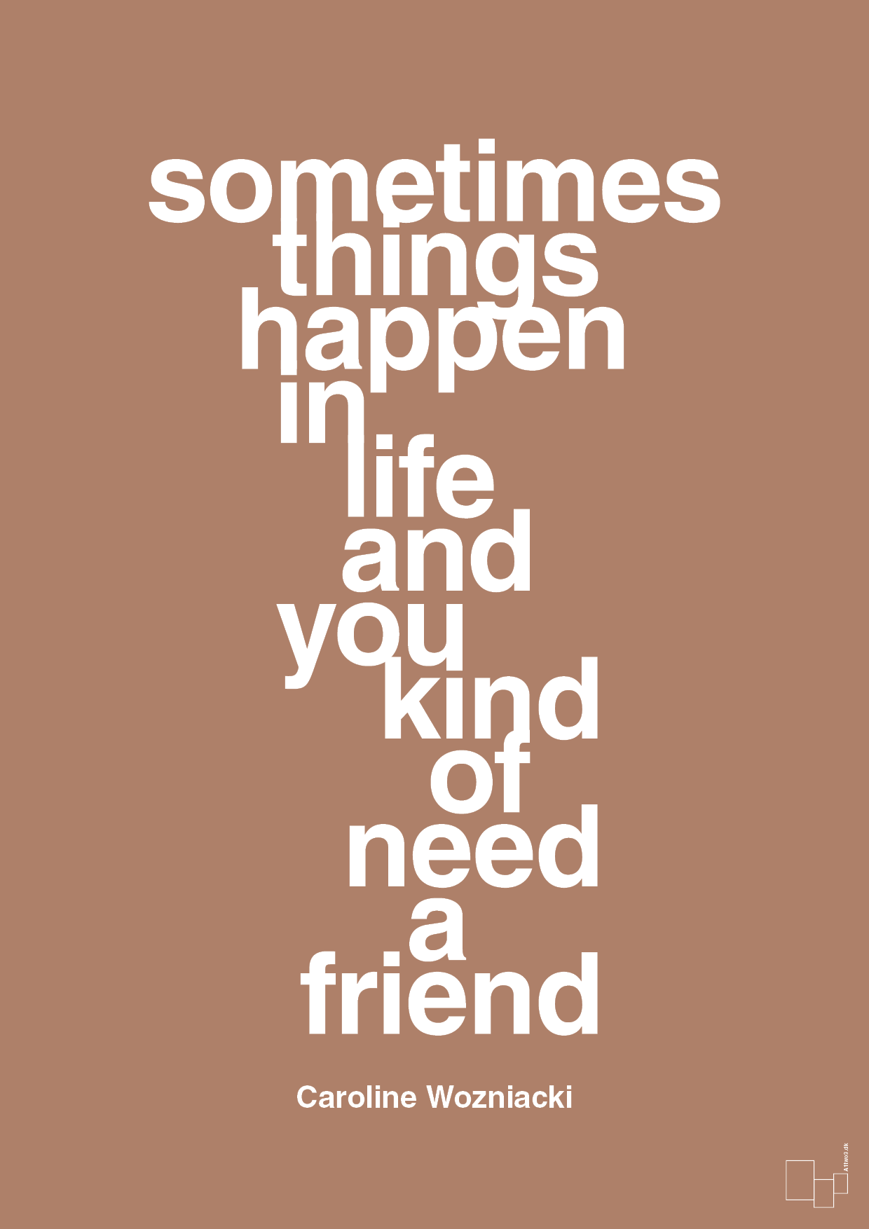 sometimes things happen in life and you kind of need a friend - Plakat med Citater i Cider Spice