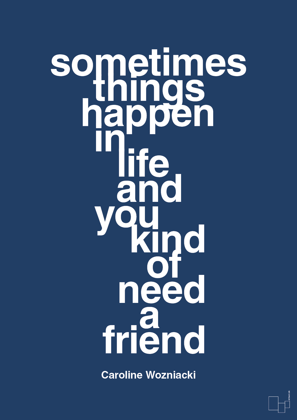 sometimes things happen in life and you kind of need a friend - Plakat med Citater i Lapis Blue