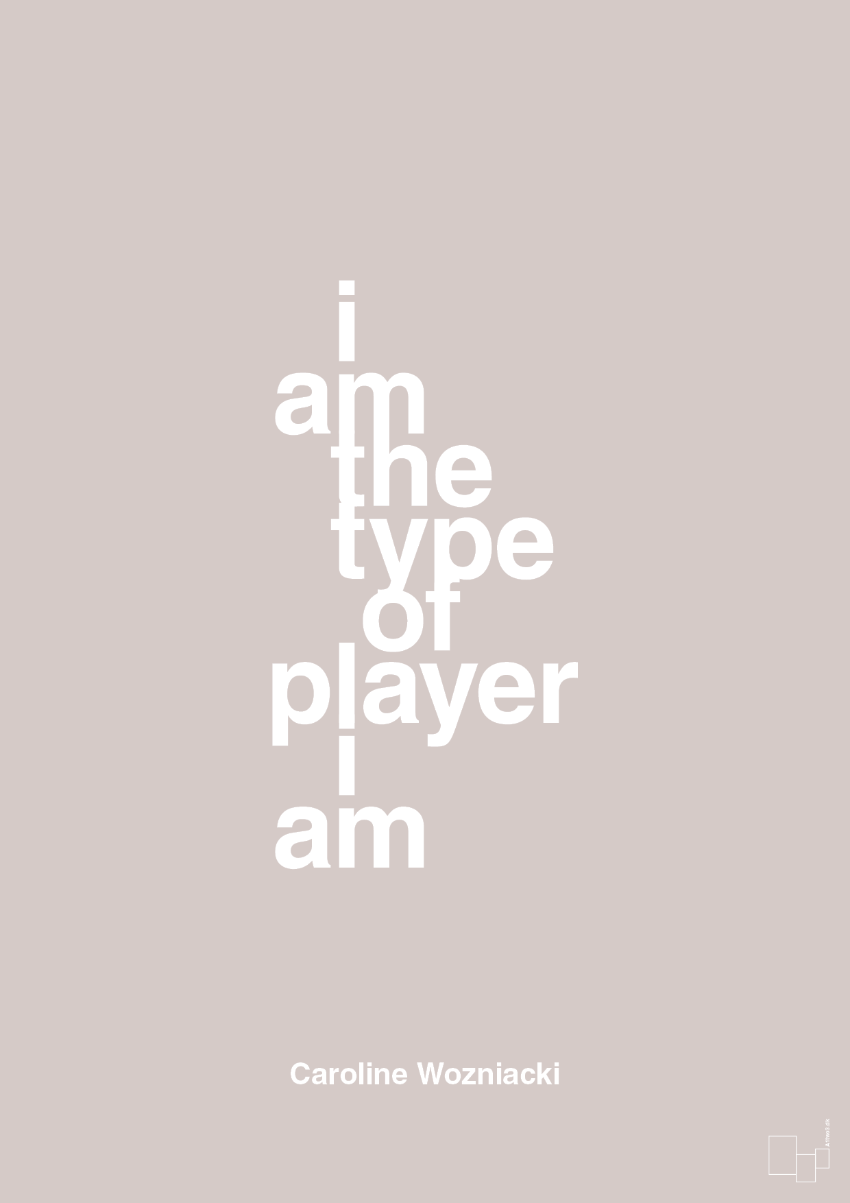 i am the type of player i am - Plakat med Citater i Broken Beige