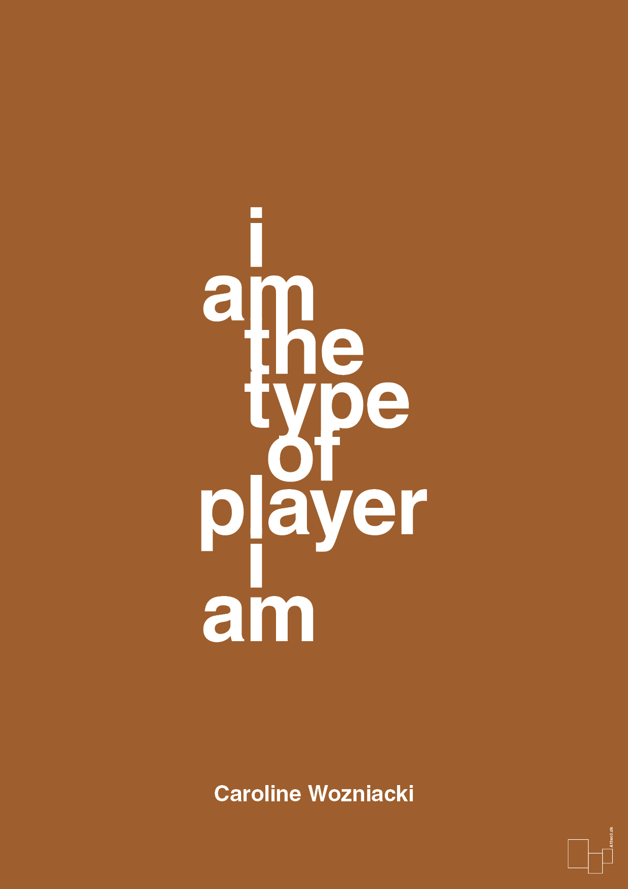 i am the type of player i am - Plakat med Citater i Cognac