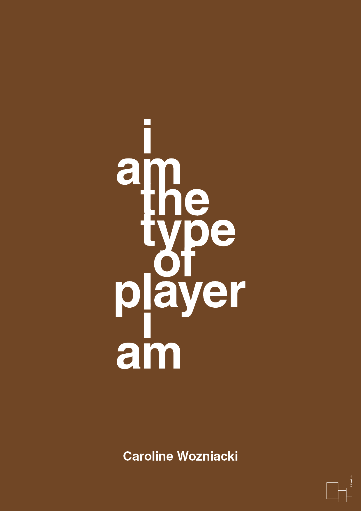 i am the type of player i am - Plakat med Citater i Dark Brown