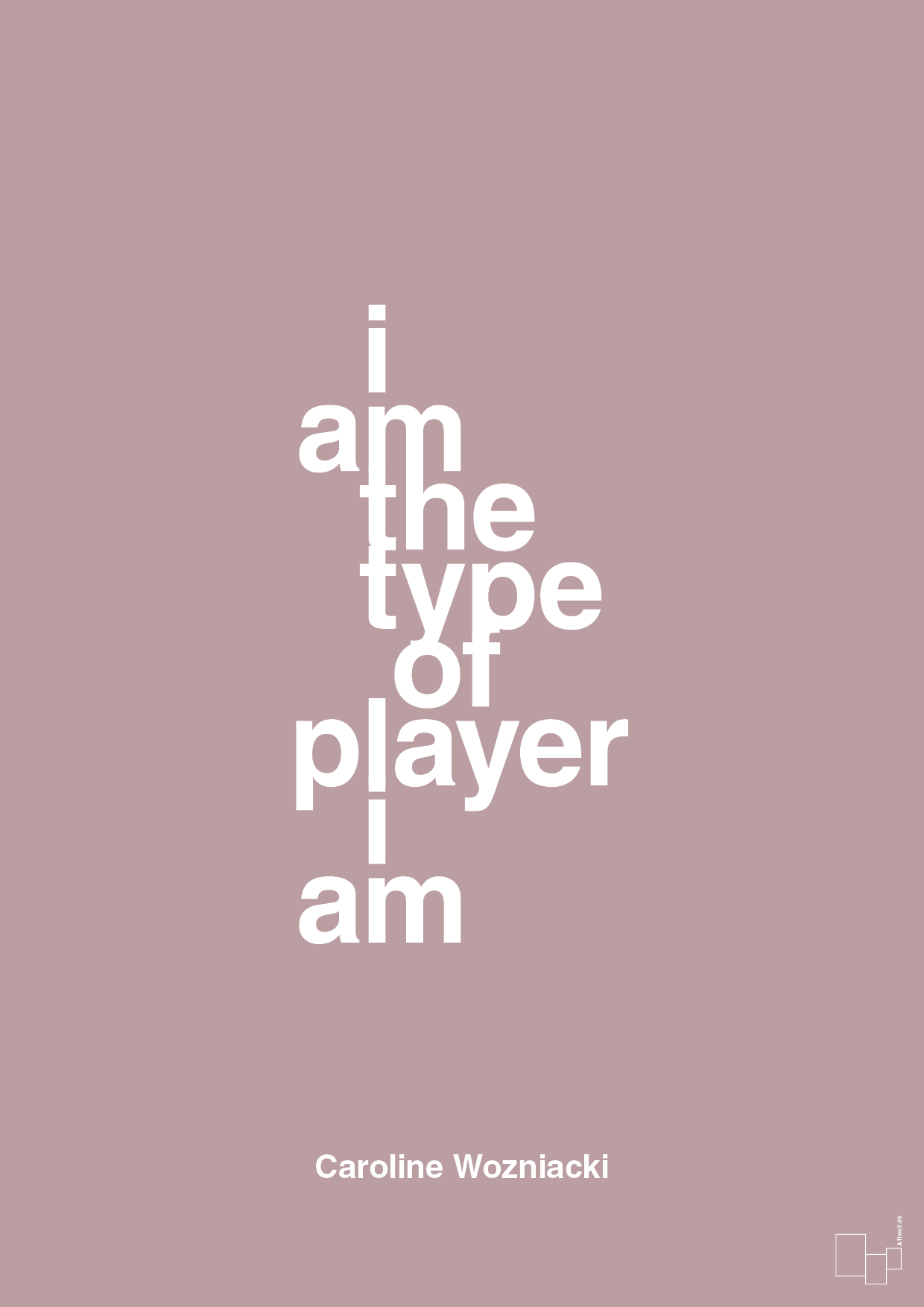 i am the type of player i am - Plakat med Citater i Light Rose