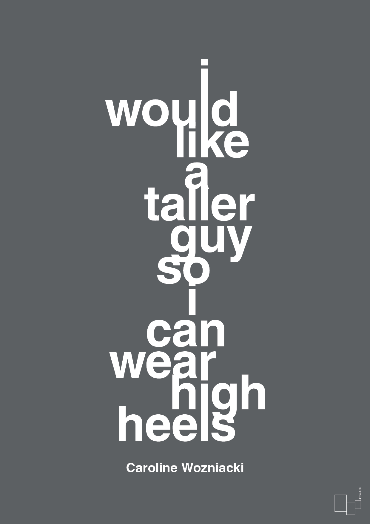 i would like a taller guy so i can wear high heels - Plakat med Citater i Graphic Charcoal
