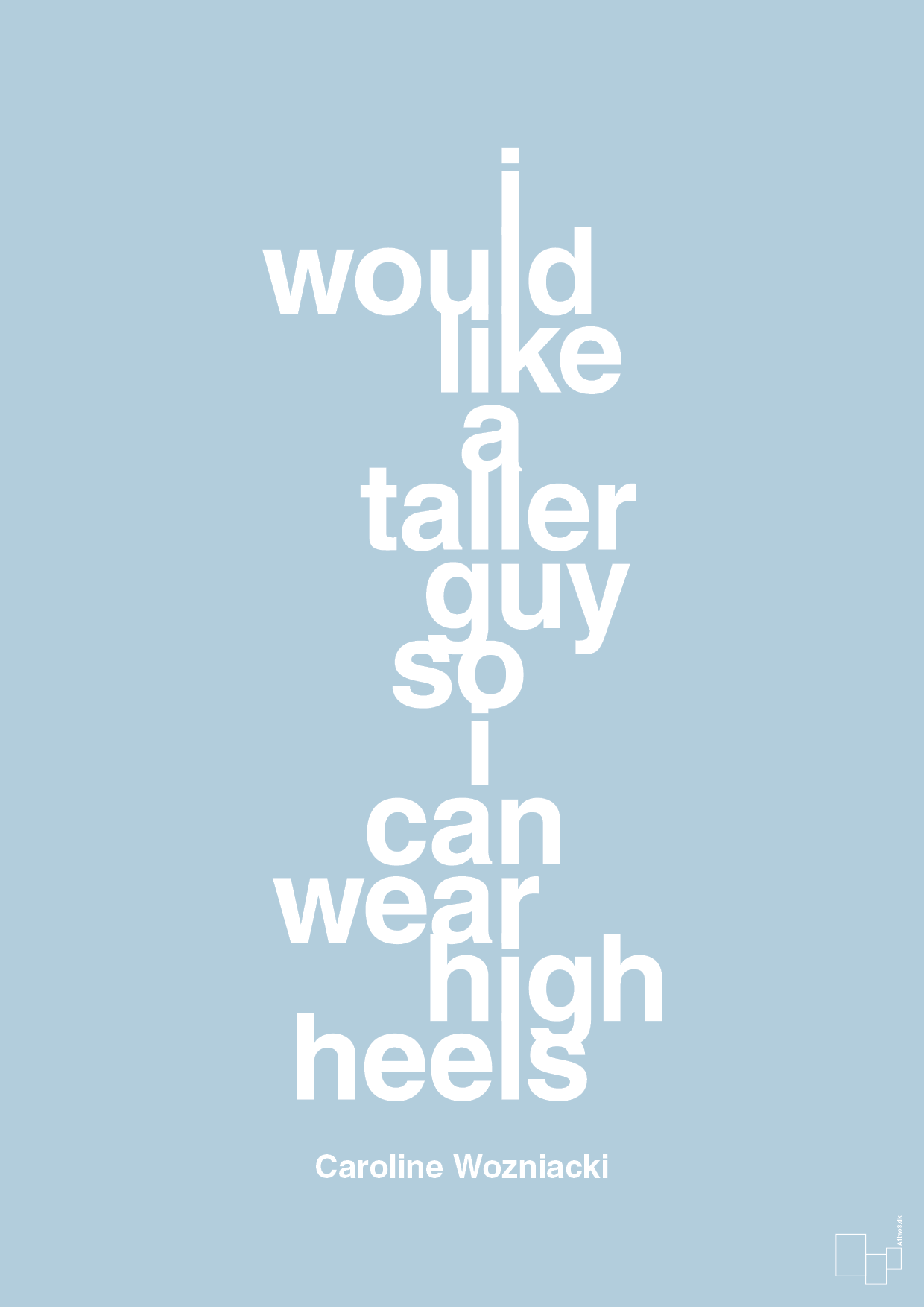 i would like a taller guy so i can wear high heels - Plakat med Citater i Heavenly Blue