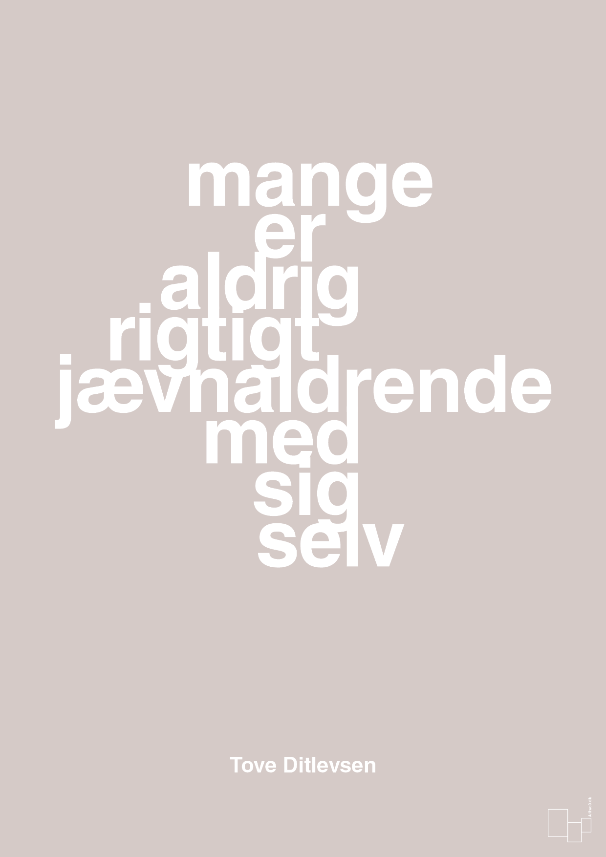 mange er aldrig rigtigt jævnaldrende med sig selv - Plakat med Citater i Broken Beige