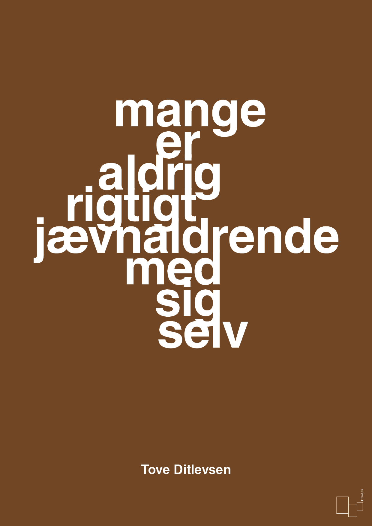 mange er aldrig rigtigt jævnaldrende med sig selv - Plakat med Citater i Dark Brown