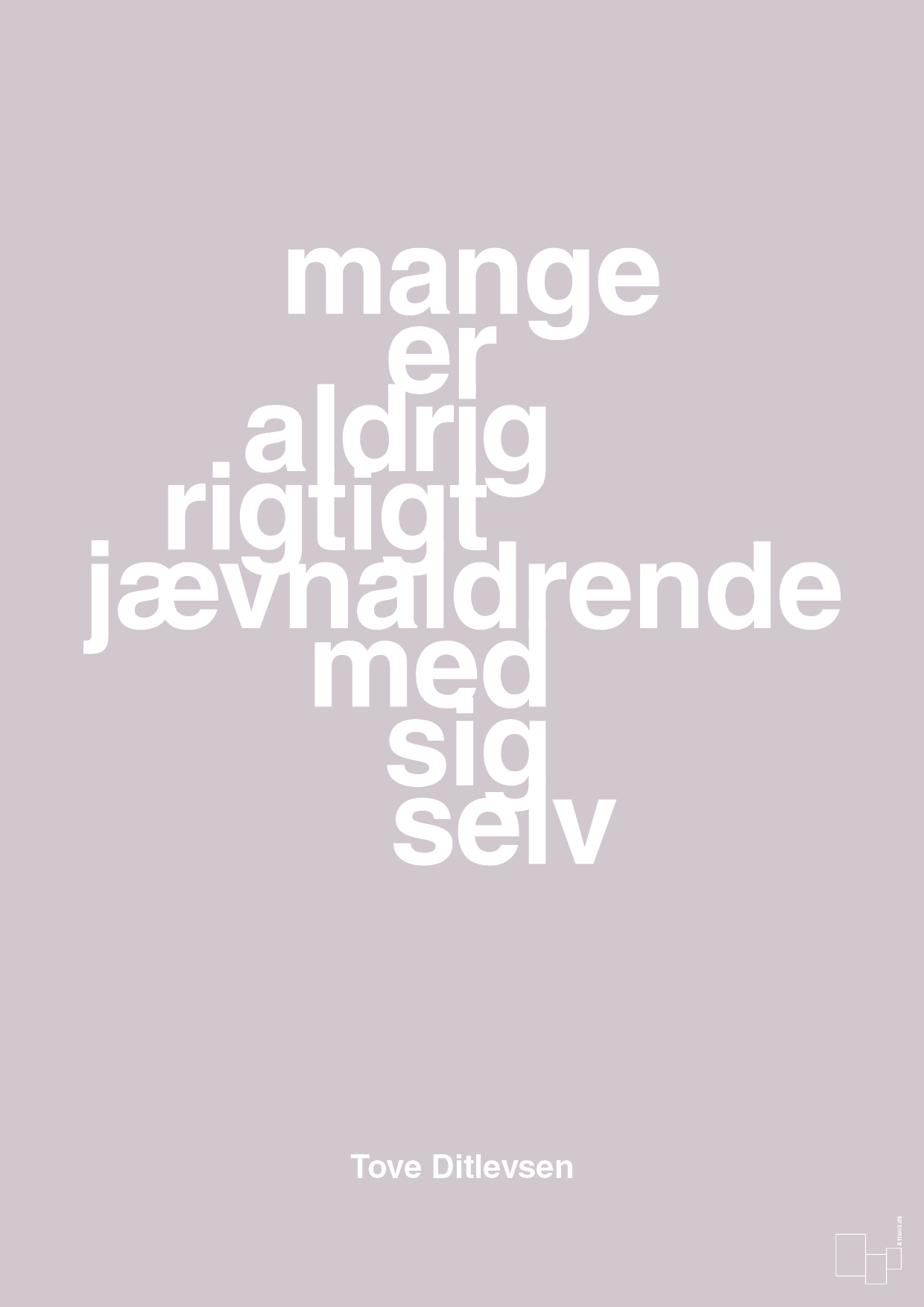 mange er aldrig rigtigt jævnaldrende med sig selv - Plakat med Citater i Dusty Lilac