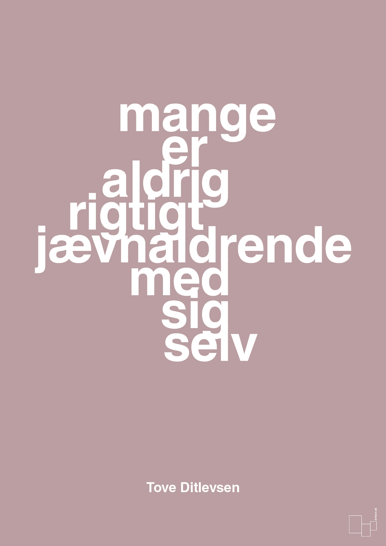 mange er aldrig rigtigt jævnaldrende med sig selv - Plakat med Citater i Light Rose