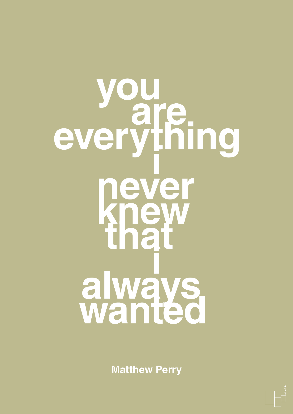 you are everything i never knew that i always wanted - Plakat med Citater i Back to Nature
