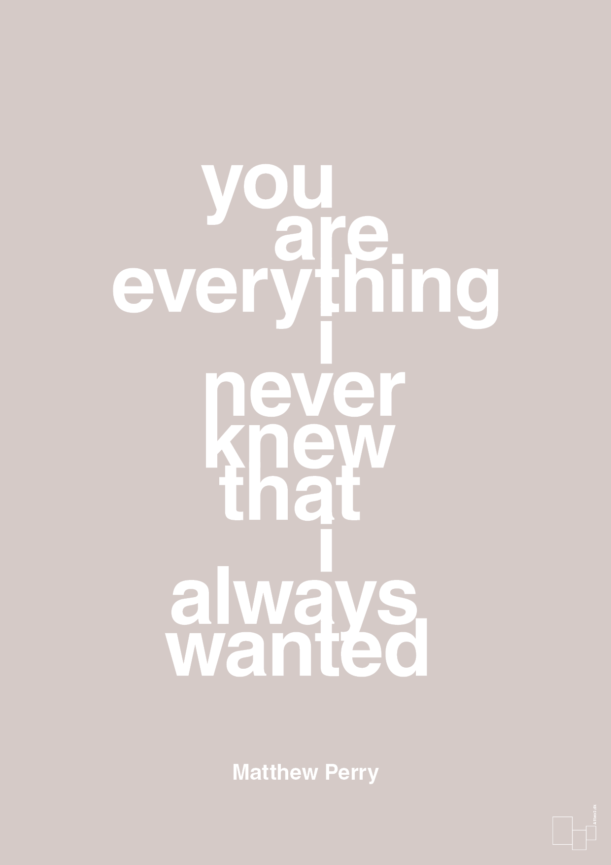 you are everything i never knew that i always wanted - Plakat med Citater i Broken Beige