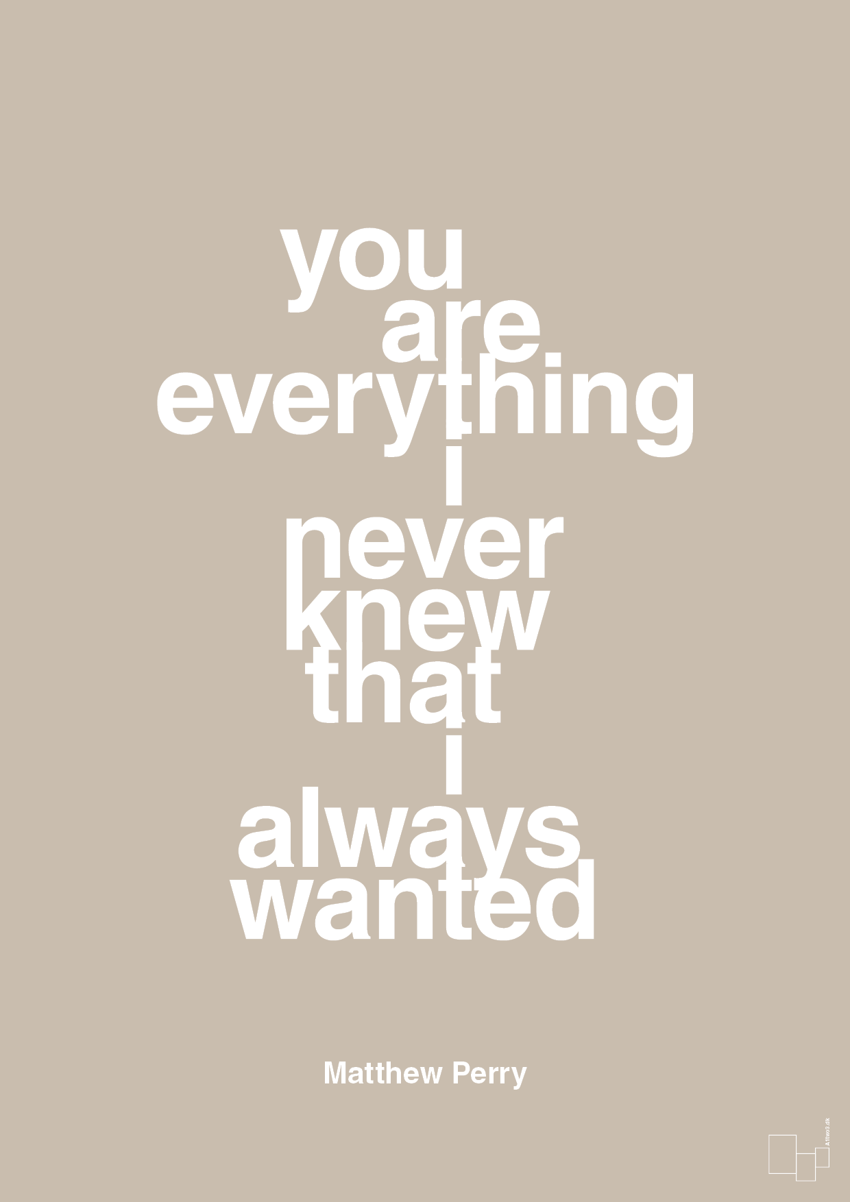 you are everything i never knew that i always wanted - Plakat med Citater i Creamy Mushroom