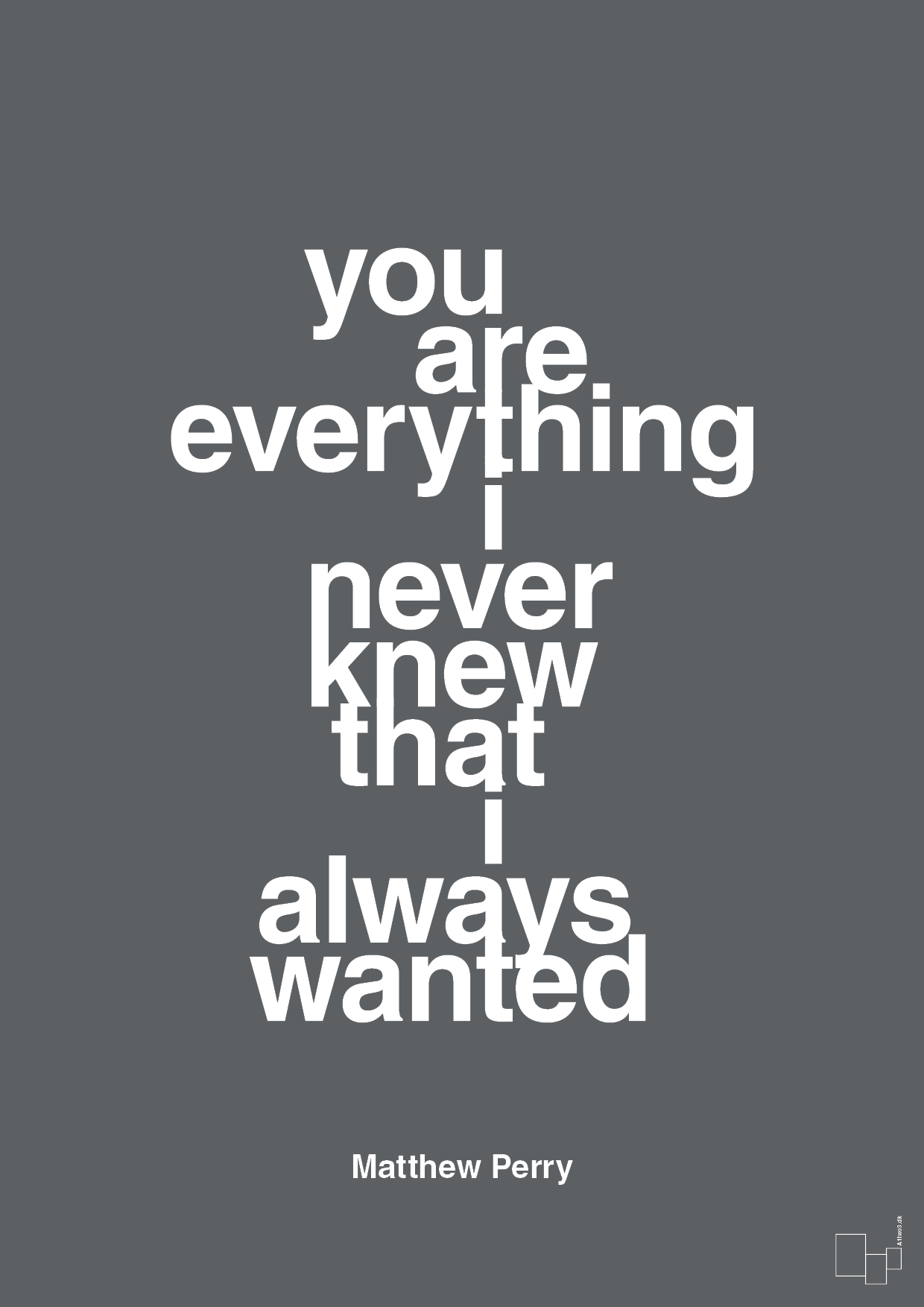 you are everything i never knew that i always wanted - Plakat med Citater i Graphic Charcoal
