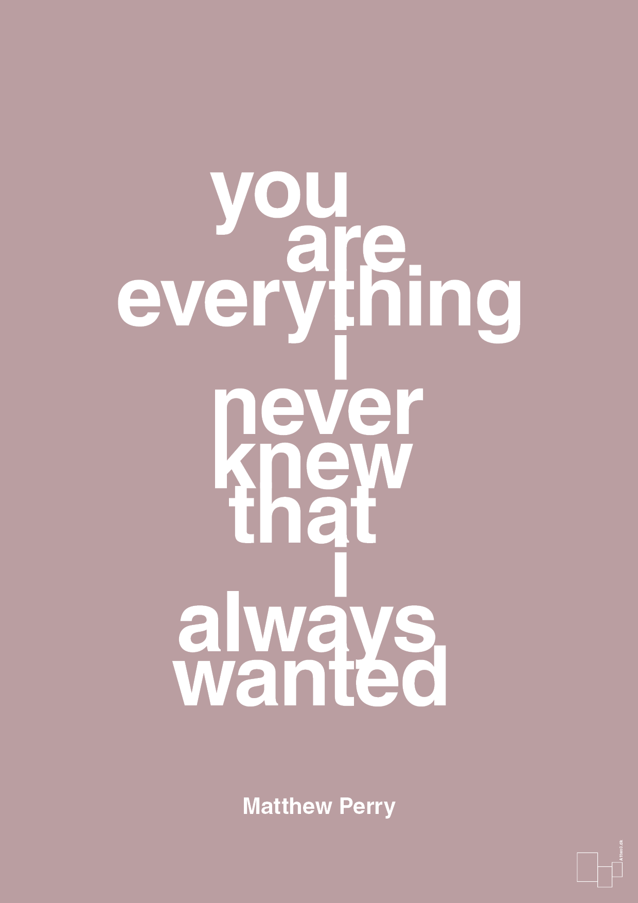 you are everything i never knew that i always wanted - Plakat med Citater i Light Rose