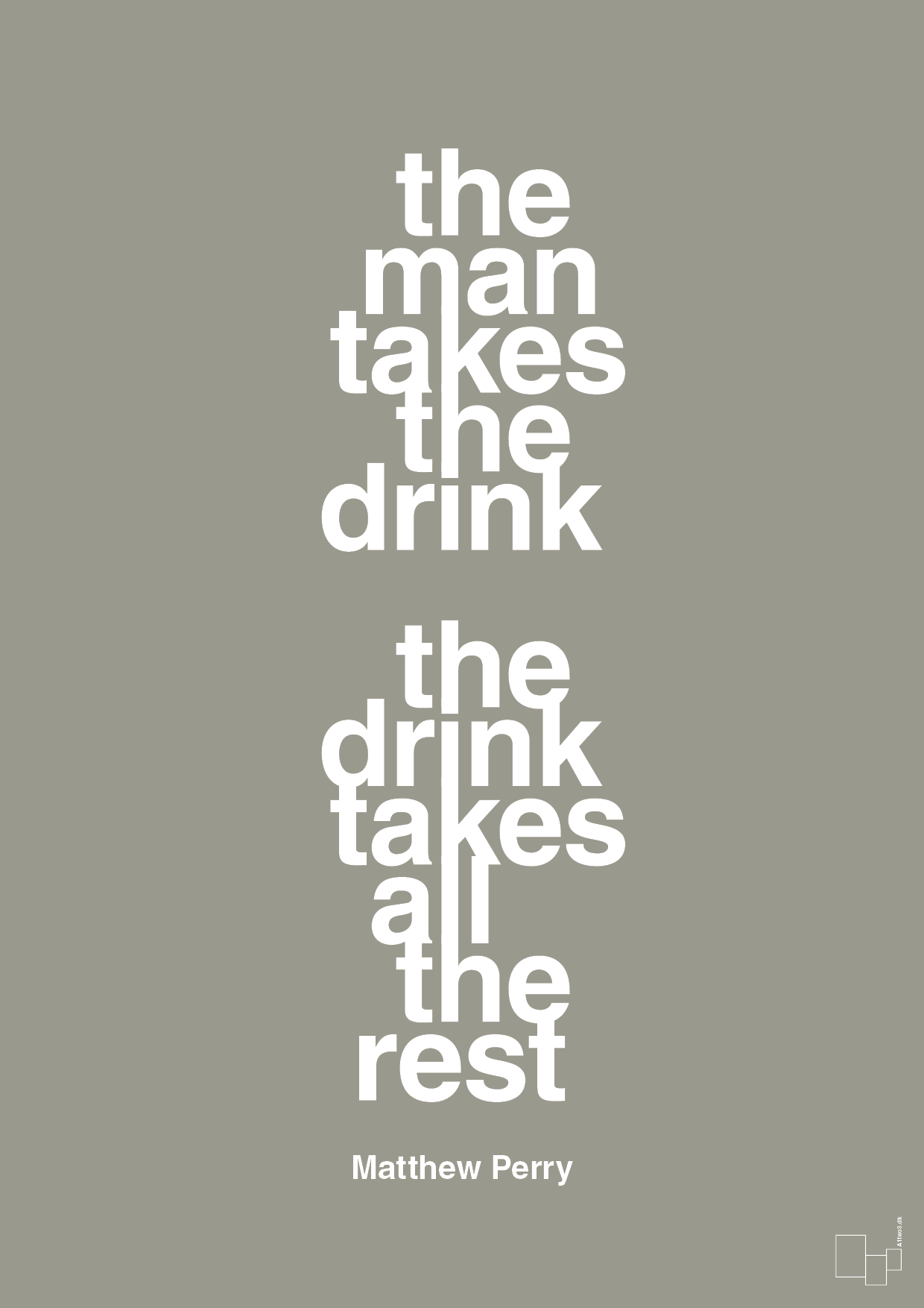 the man takes the drink the drink takes all the rest - Plakat med Citater i Battleship Gray
