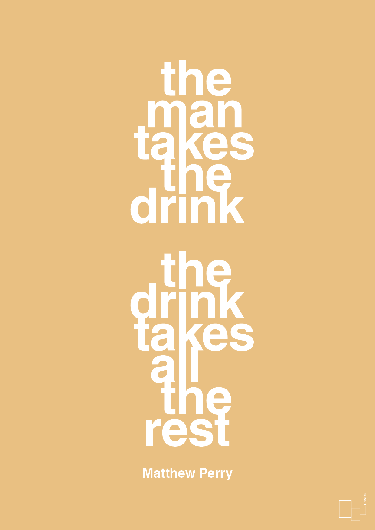 the man takes the drink the drink takes all the rest - Plakat med Citater i Charismatic