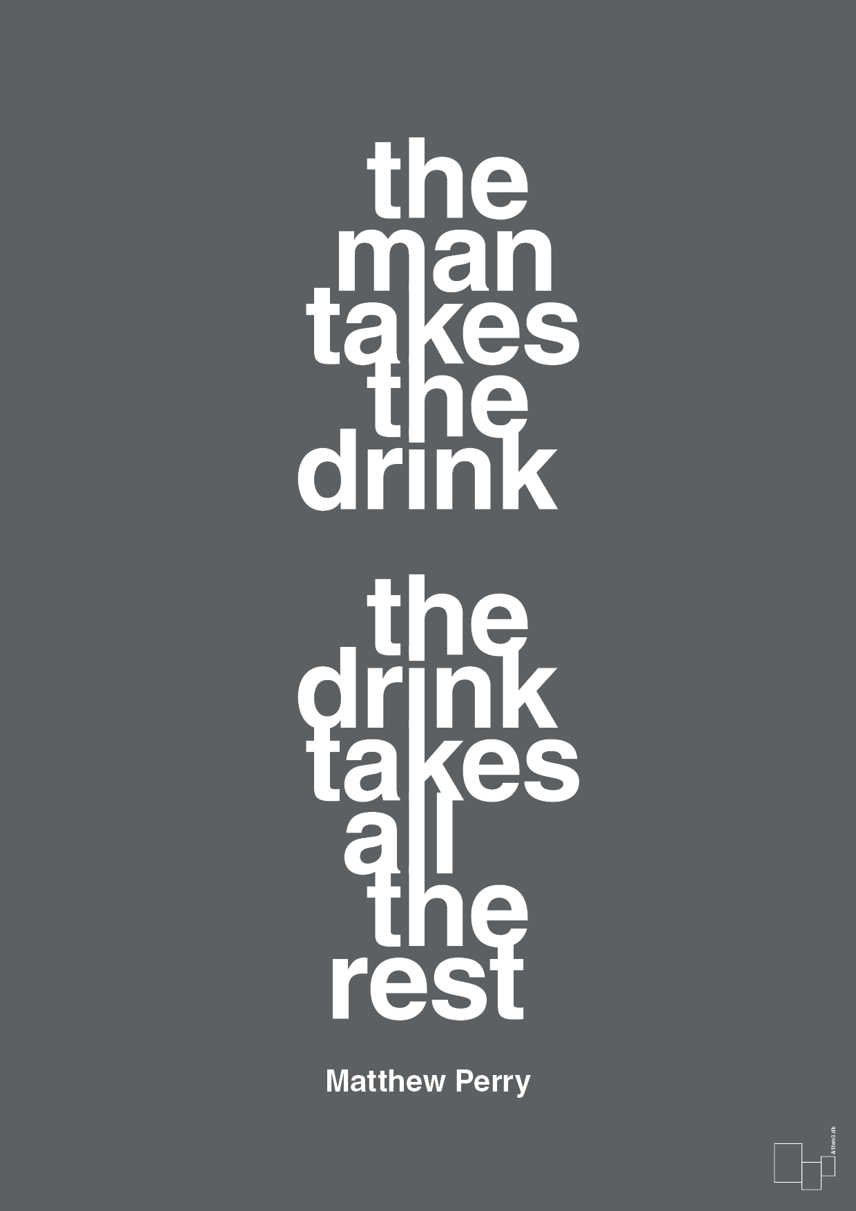 the man takes the drink the drink takes all the rest - Plakat med Citater i Graphic Charcoal