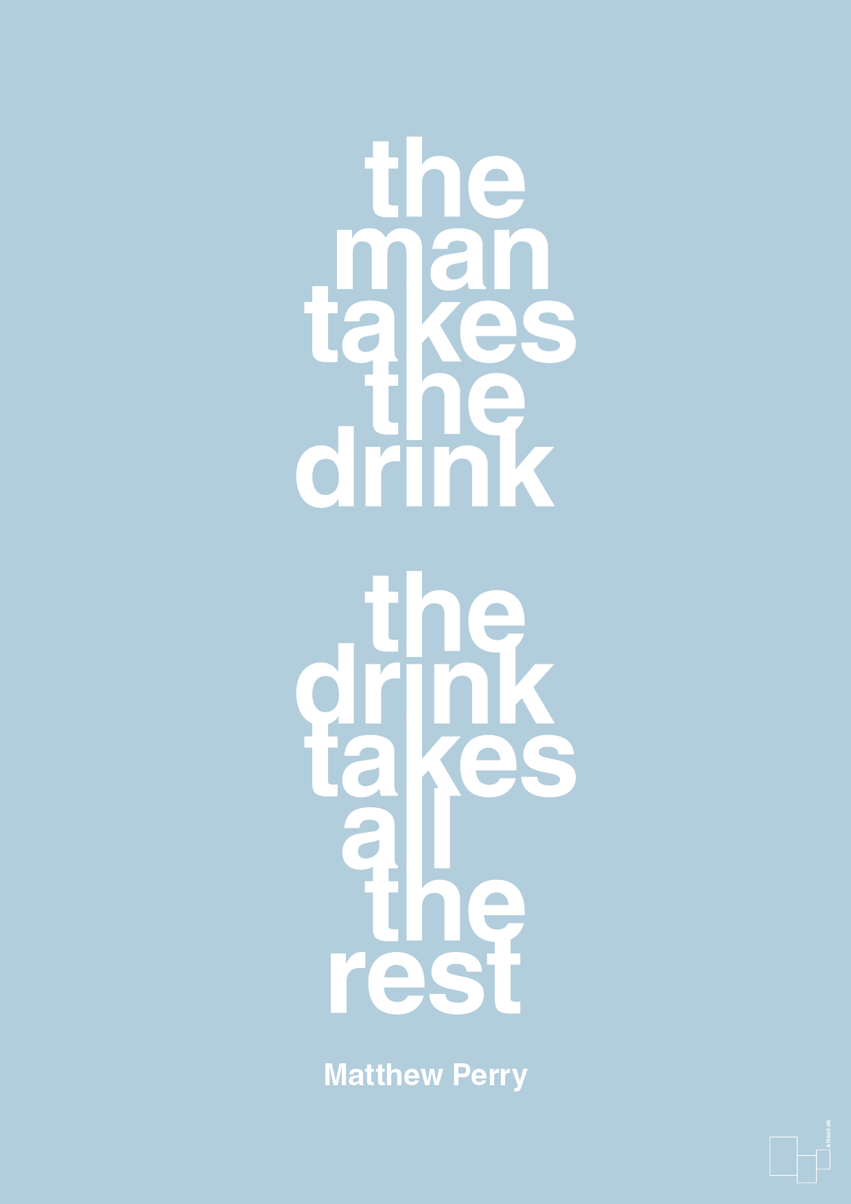 the man takes the drink the drink takes all the rest - Plakat med Citater i Heavenly Blue