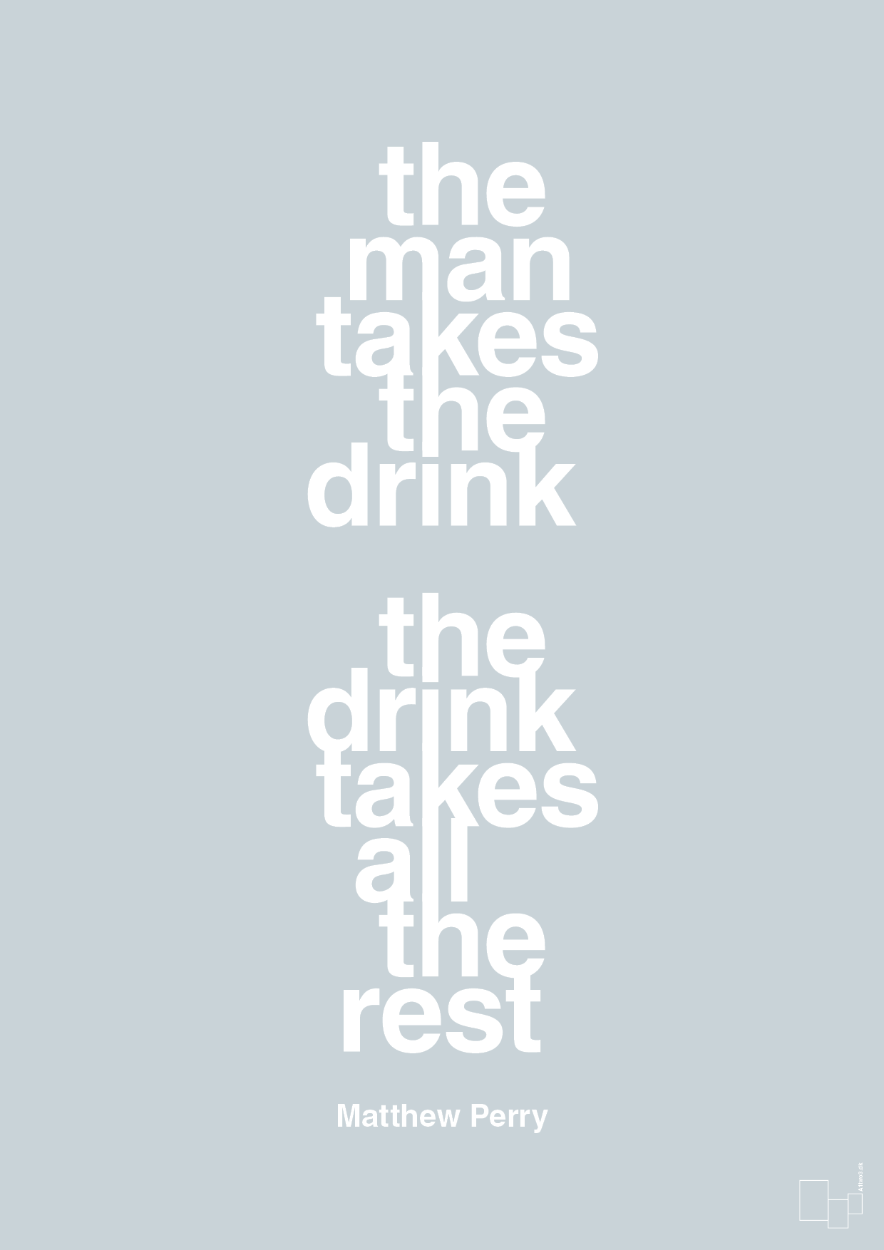 the man takes the drink the drink takes all the rest - Plakat med Citater i Light Drizzle