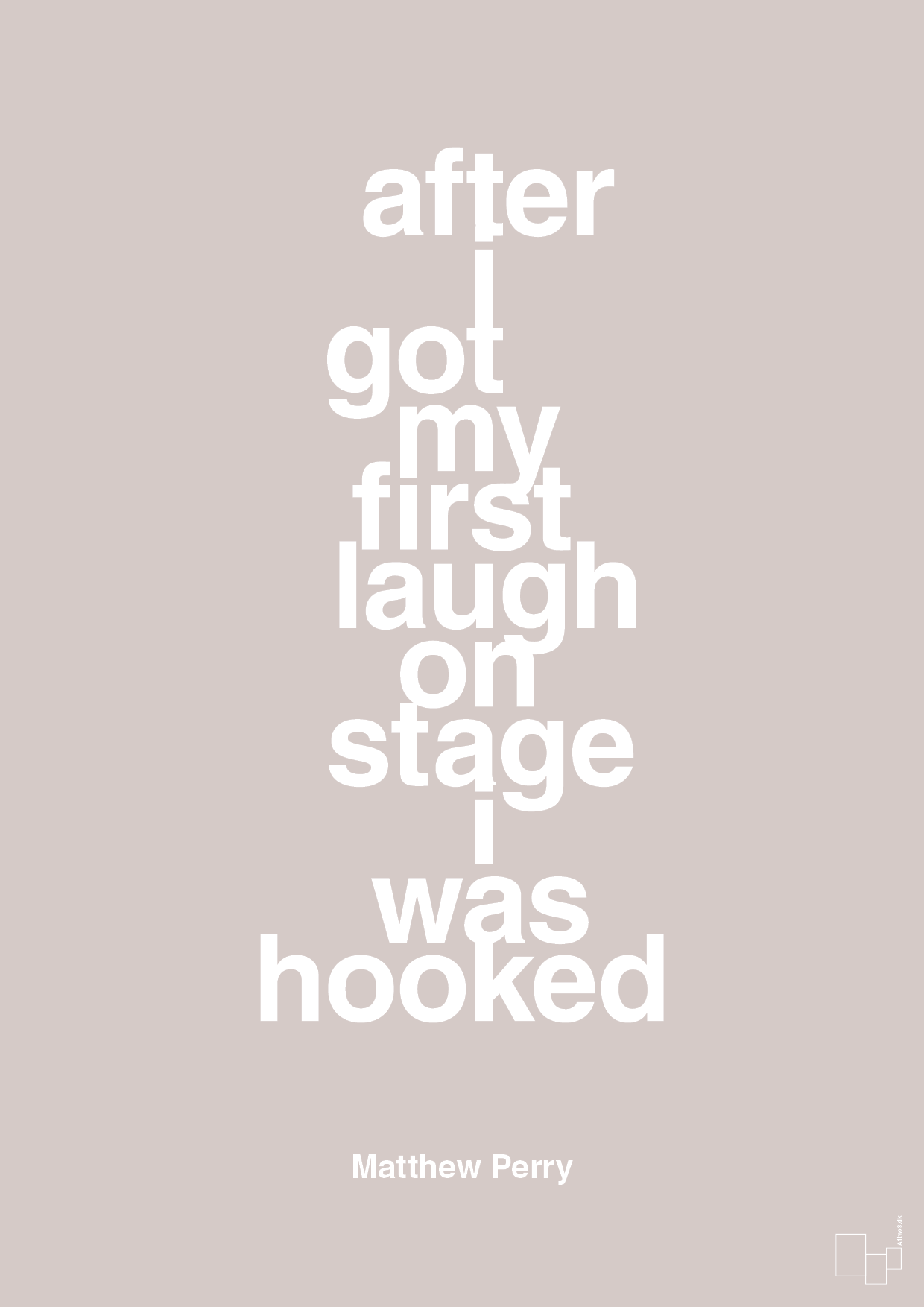 after i got my first laugh on stage i was hooked - Plakat med Citater i Broken Beige