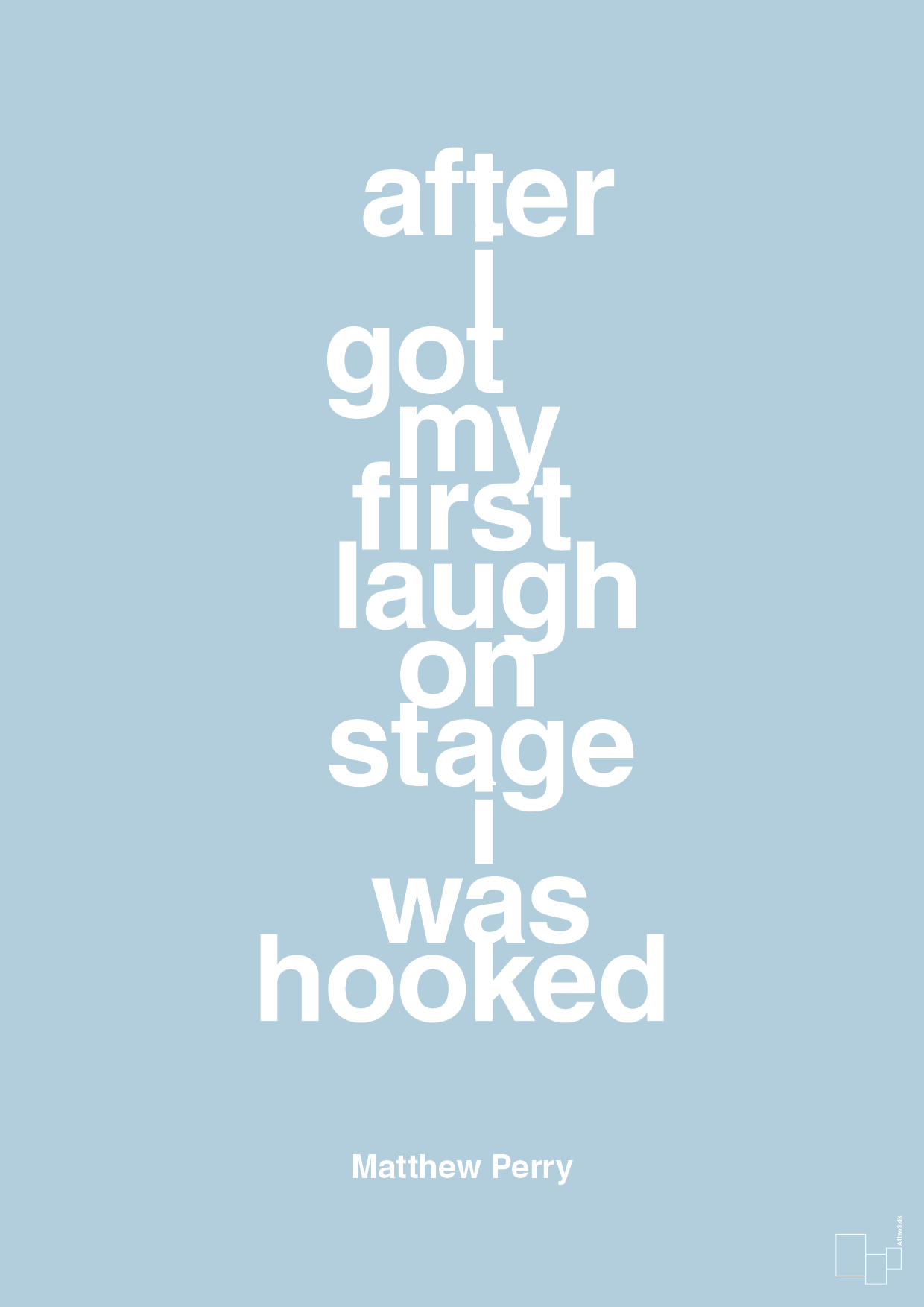 after i got my first laugh on stage i was hooked - Plakat med Citater i Heavenly Blue