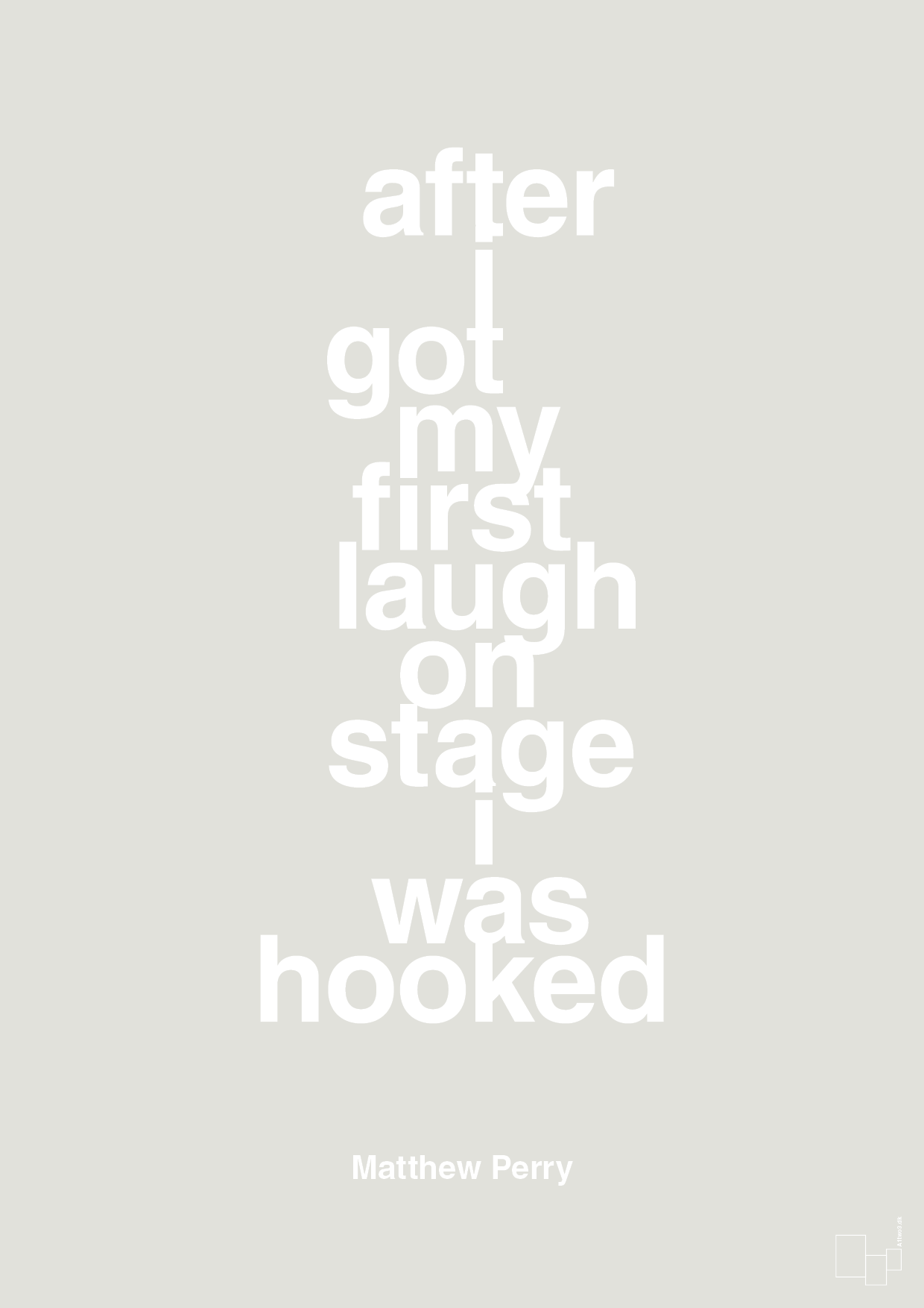 after i got my first laugh on stage i was hooked - Plakat med Citater i Painters White