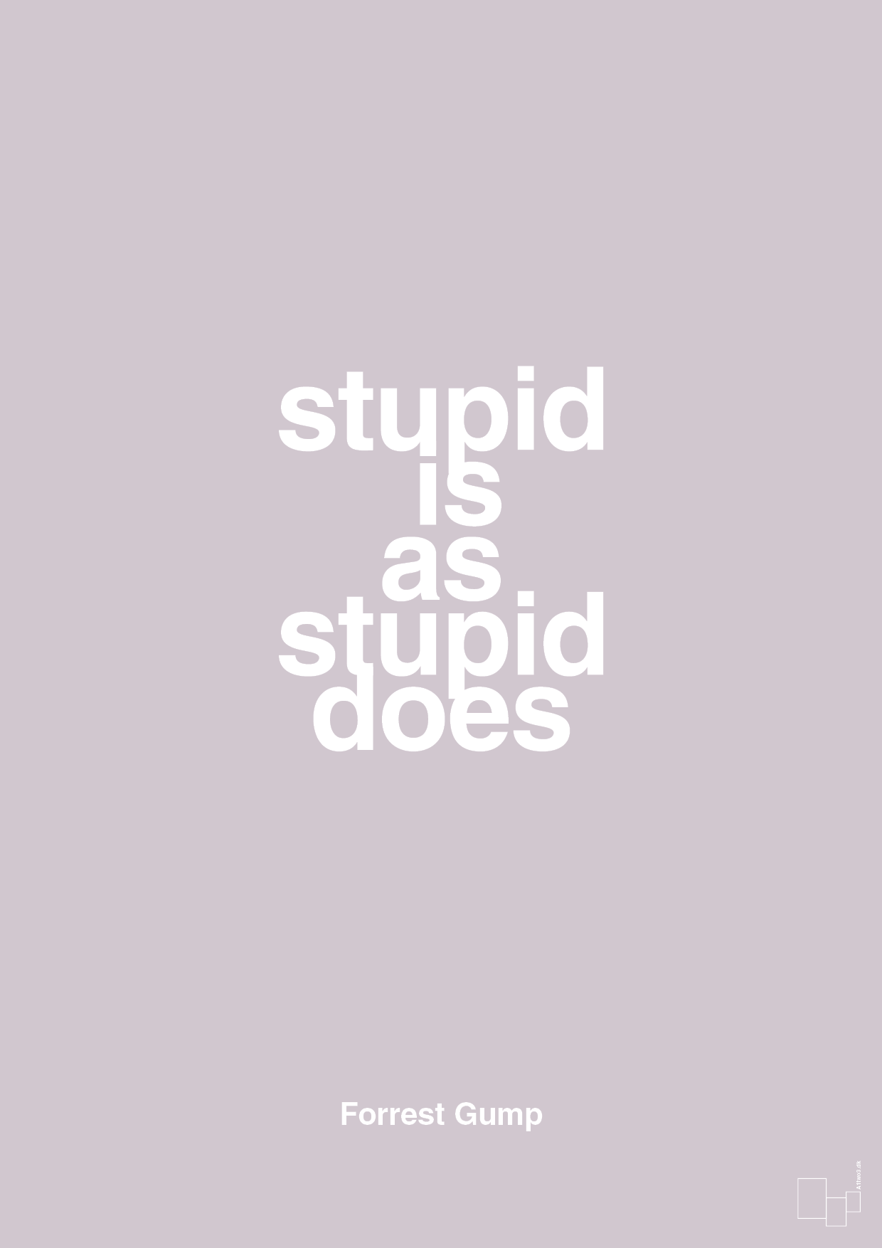 stupid is as stupid does - Plakat med Citater i Dusty Lilac
