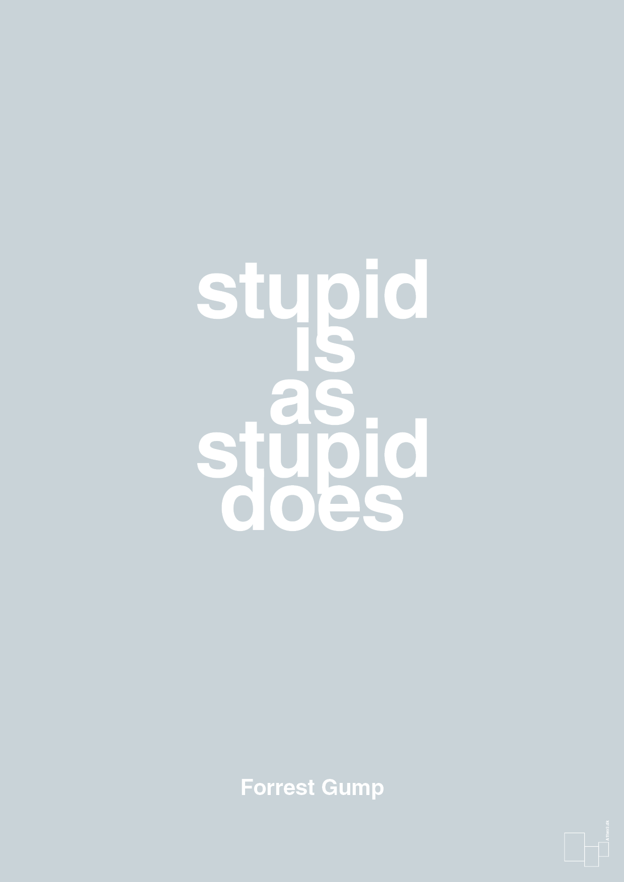 stupid is as stupid does - Plakat med Citater i Light Drizzle