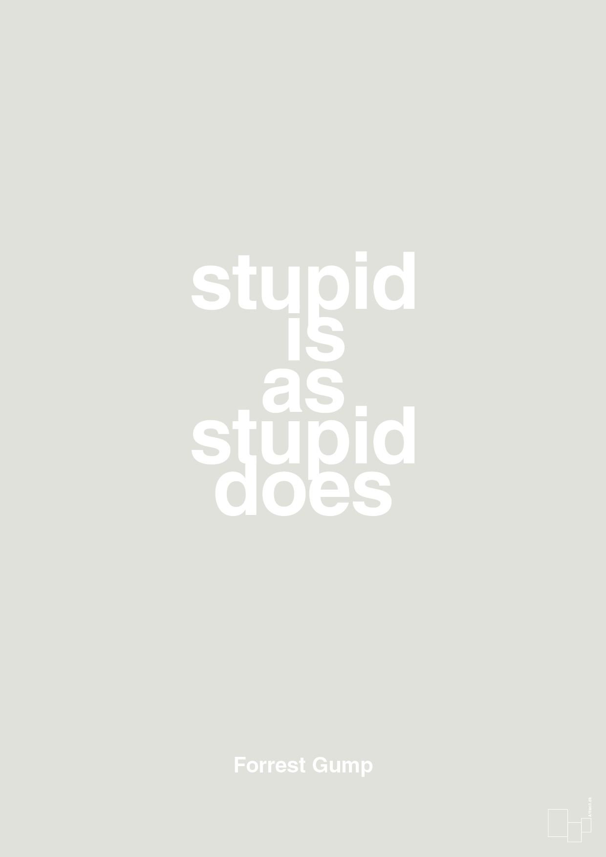 stupid is as stupid does - Plakat med Citater i Painters White