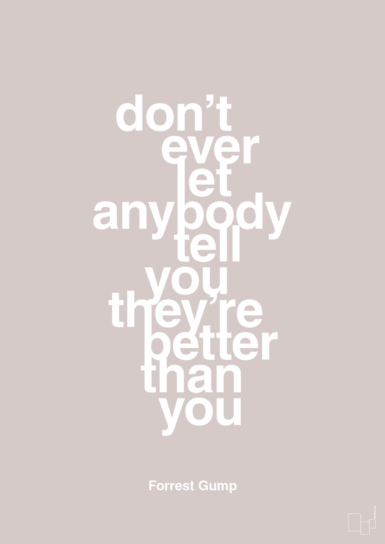 don’t ever let anybody tell you they’re better than you - Plakat med Citater i Broken Beige