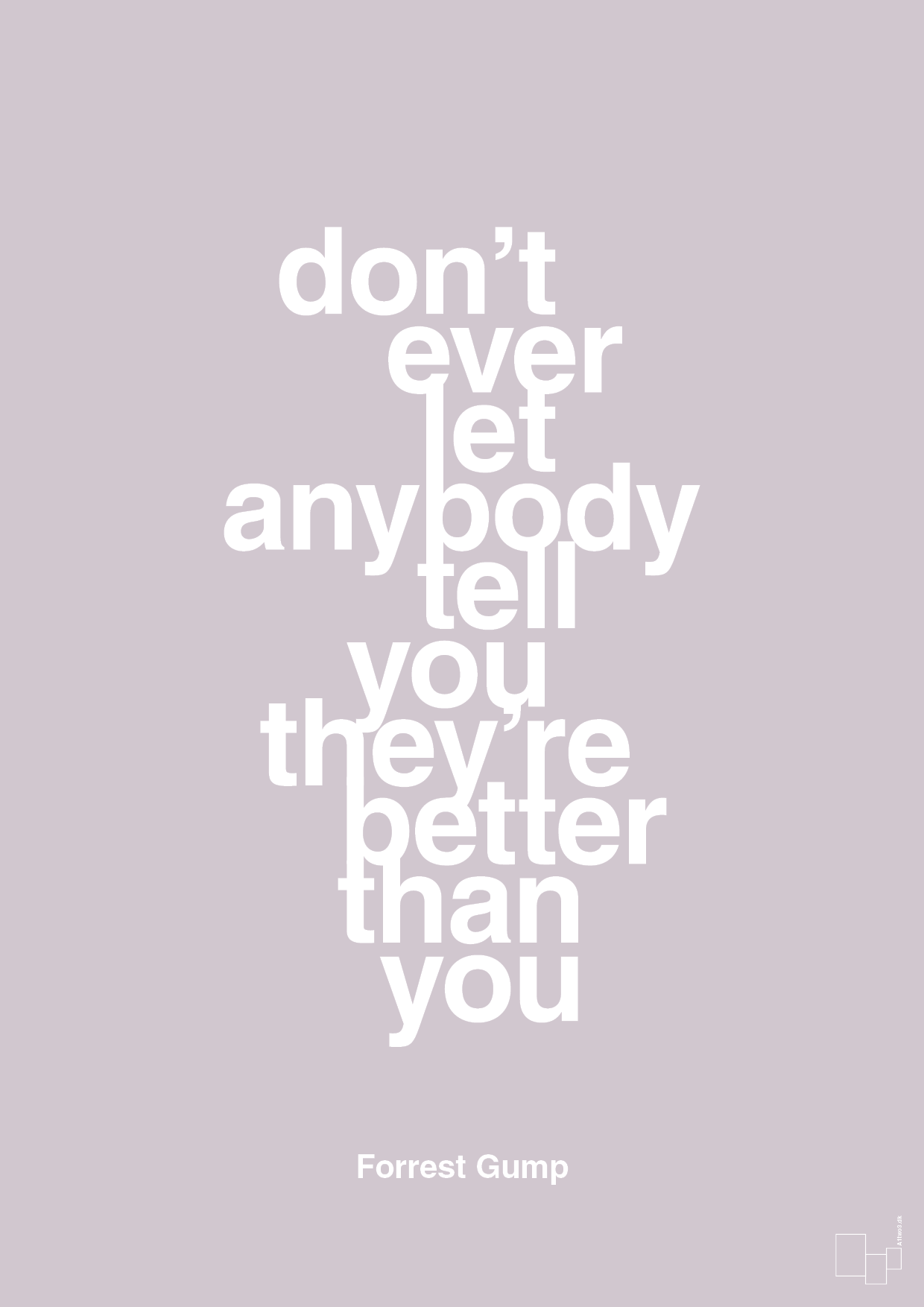 don’t ever let anybody tell you they’re better than you - Plakat med Citater i Dusty Lilac