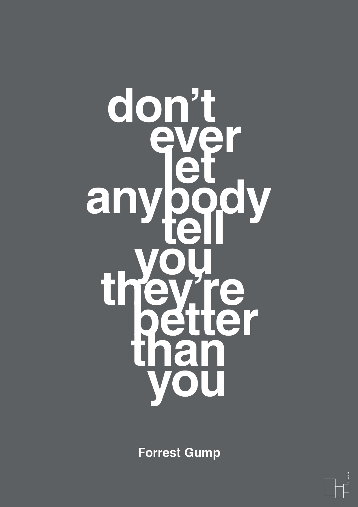 don’t ever let anybody tell you they’re better than you - Plakat med Citater i Graphic Charcoal