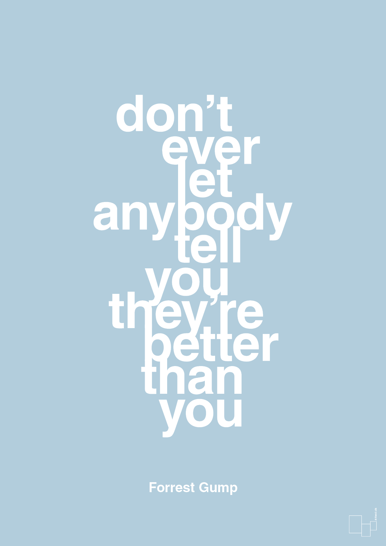 don’t ever let anybody tell you they’re better than you - Plakat med Citater i Heavenly Blue