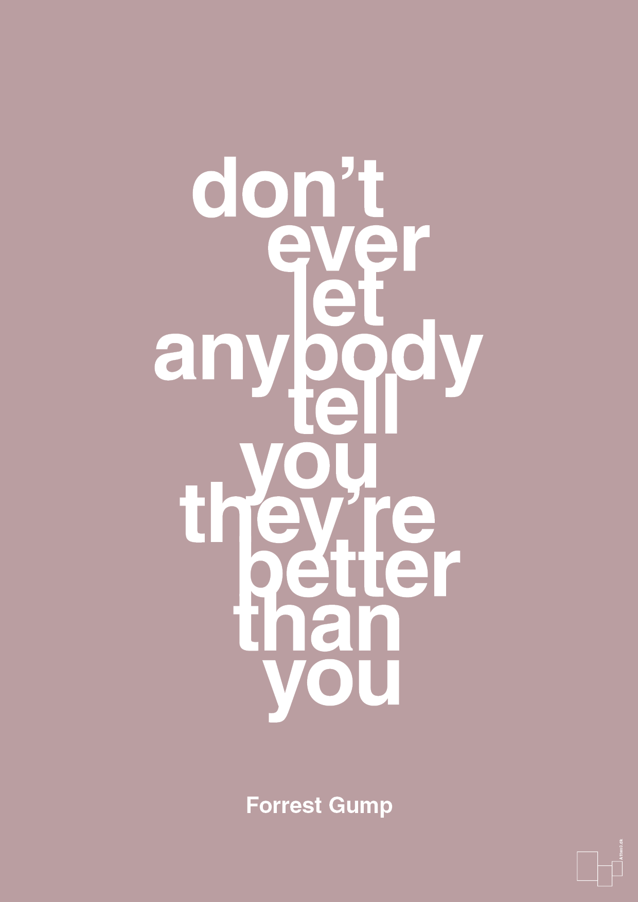 don’t ever let anybody tell you they’re better than you - Plakat med Citater i Light Rose