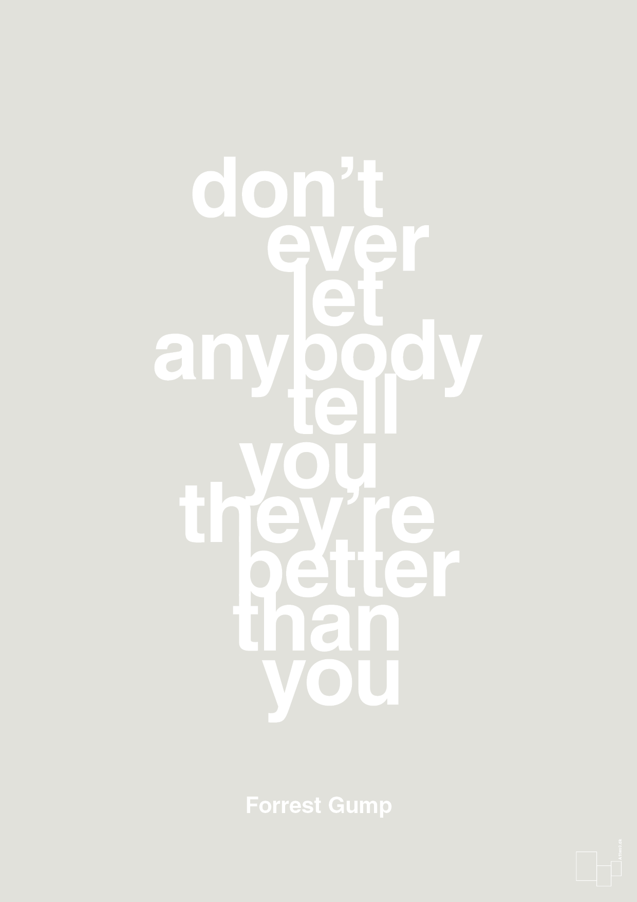 don’t ever let anybody tell you they’re better than you - Plakat med Citater i Painters White