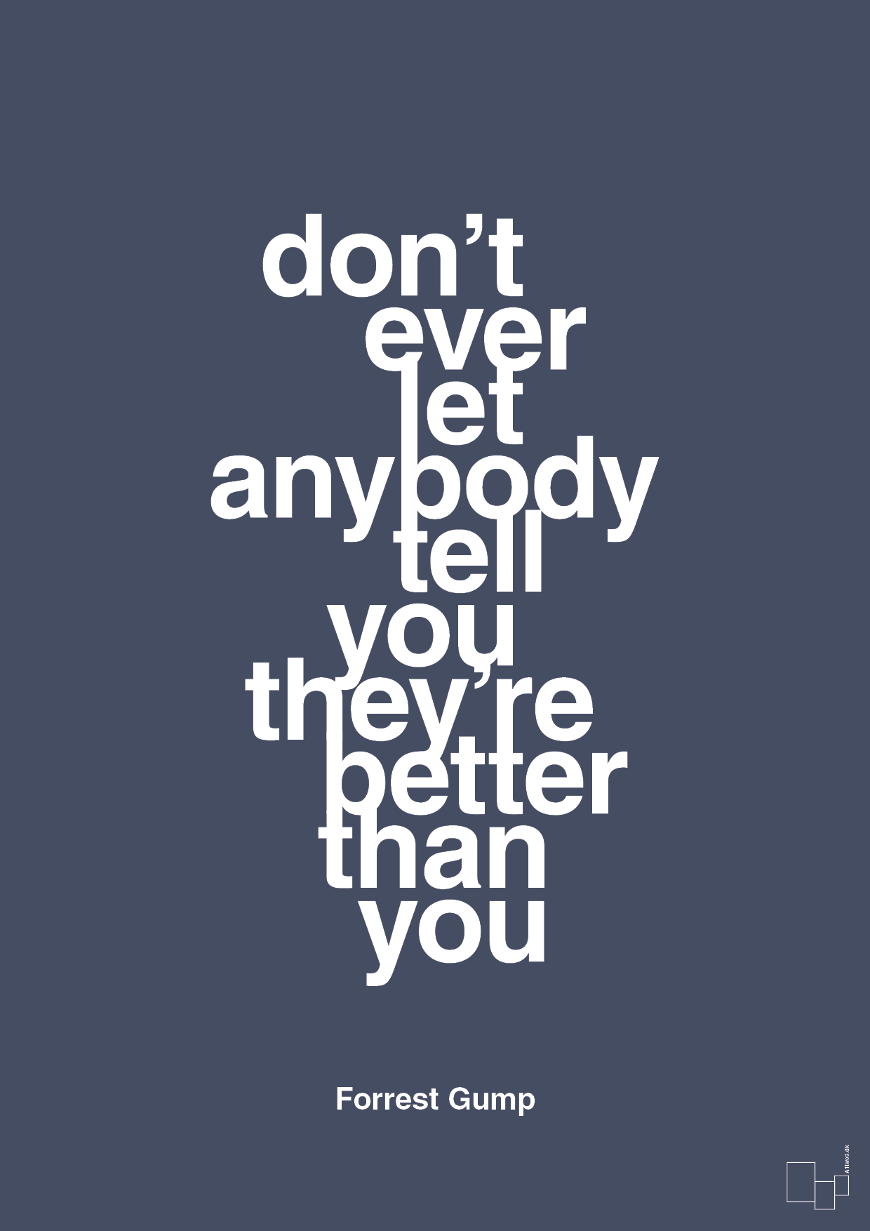 don’t ever let anybody tell you they’re better than you - Plakat med Citater i Petrol