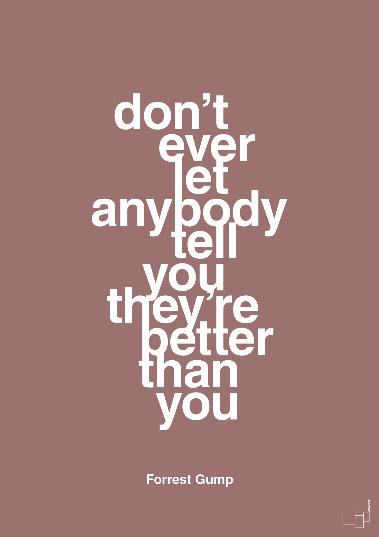 don’t ever let anybody tell you they’re better than you - Plakat med Citater i Plum