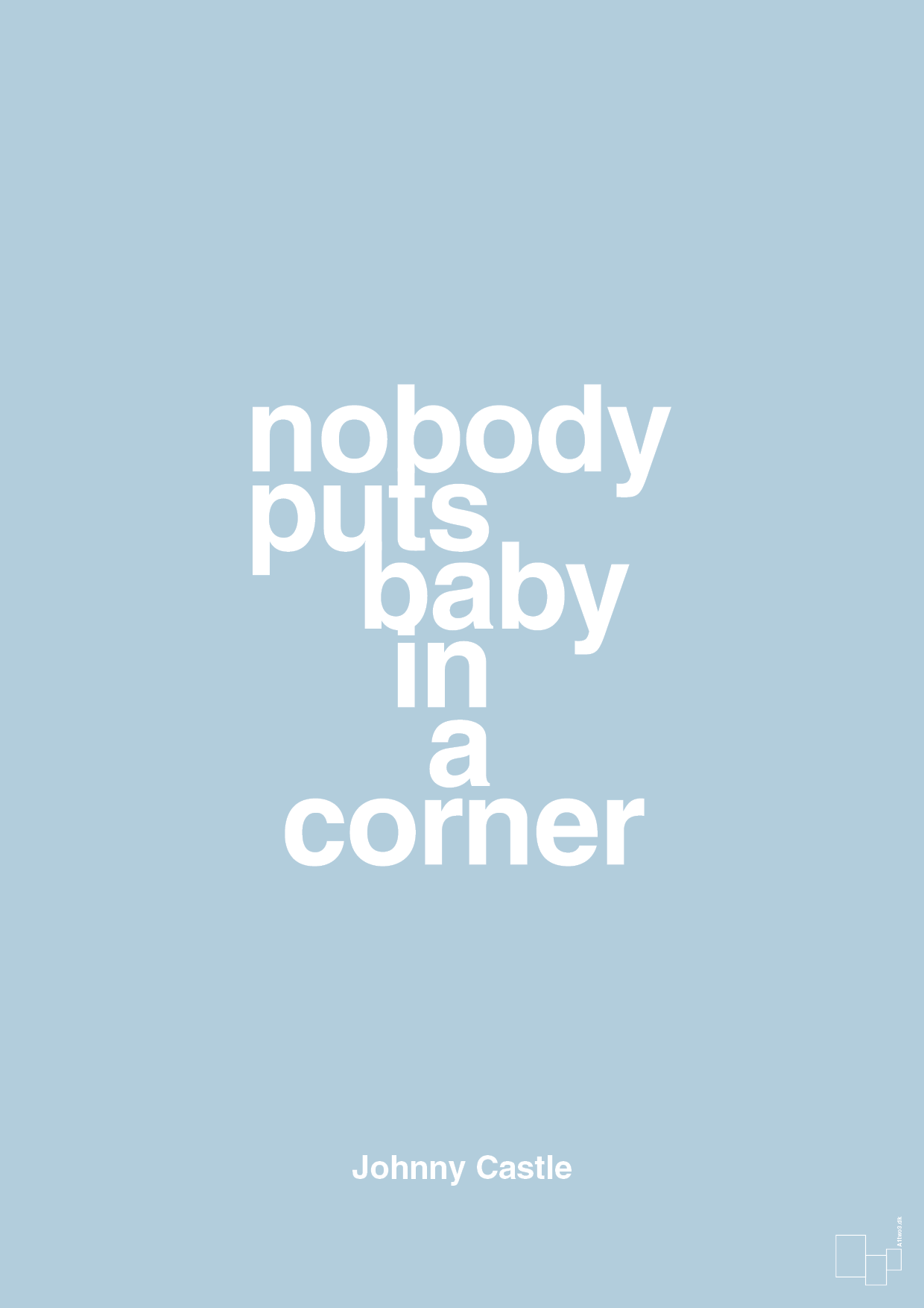 nobody puts baby in a corner - Plakat med Citater i Heavenly Blue