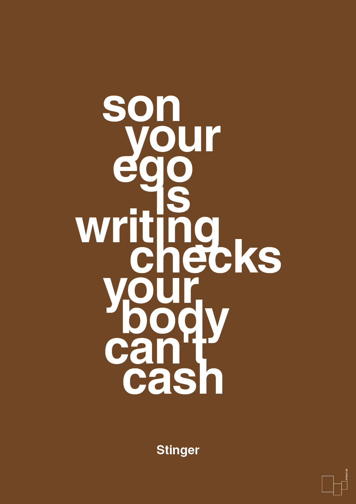 son your ego is writing checks your body can't cash - Plakat med Citater i Dark Brown