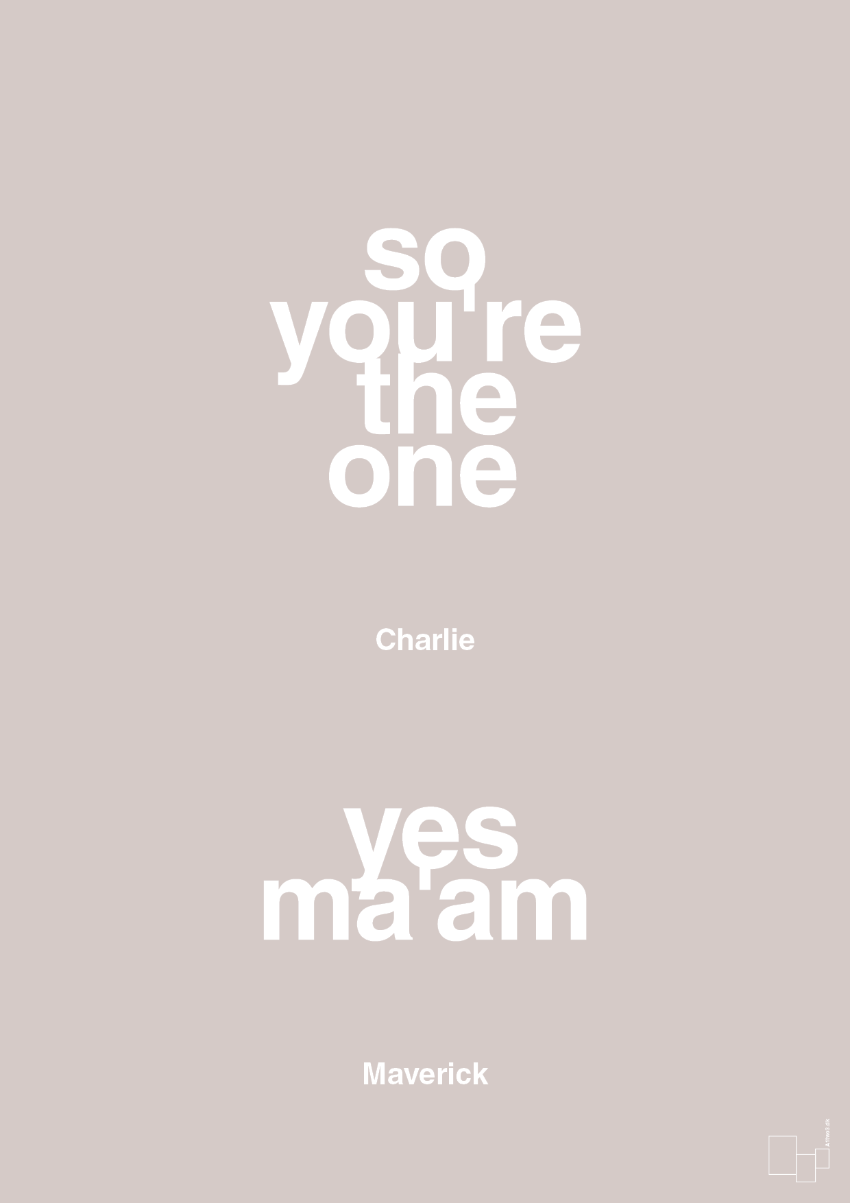 so you're the one - yes ma'am - Plakat med Citater i Broken Beige