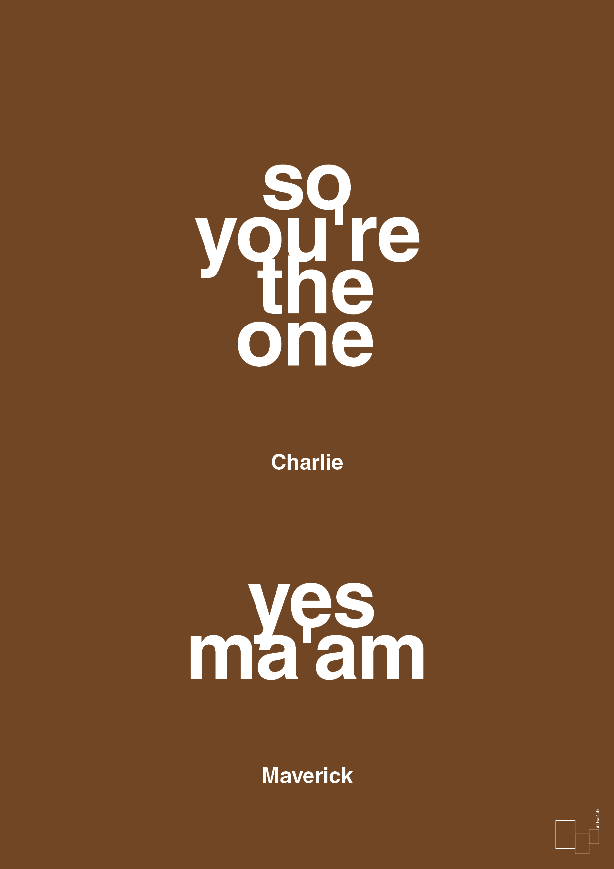 so you're the one - yes ma'am - Plakat med Citater i Dark Brown