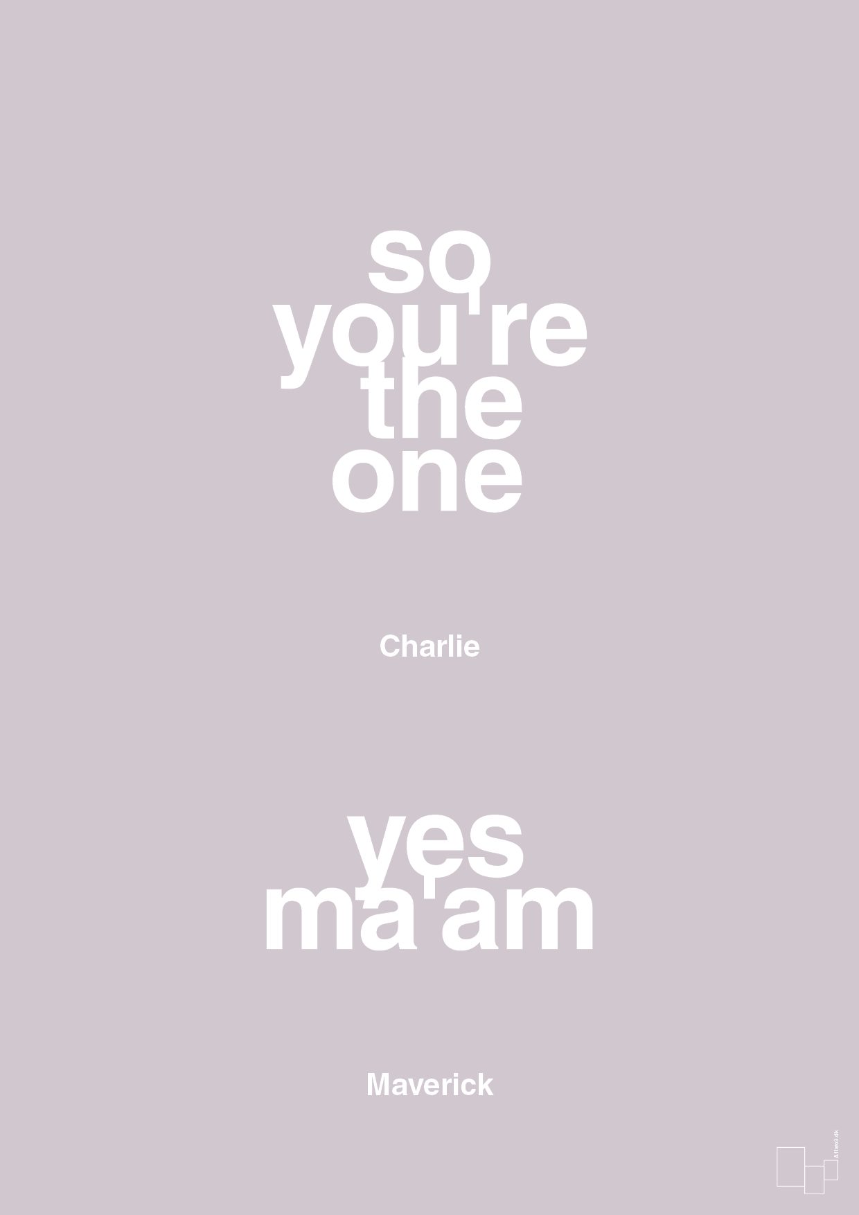 so you're the one - yes ma'am - Plakat med Citater i Dusty Lilac