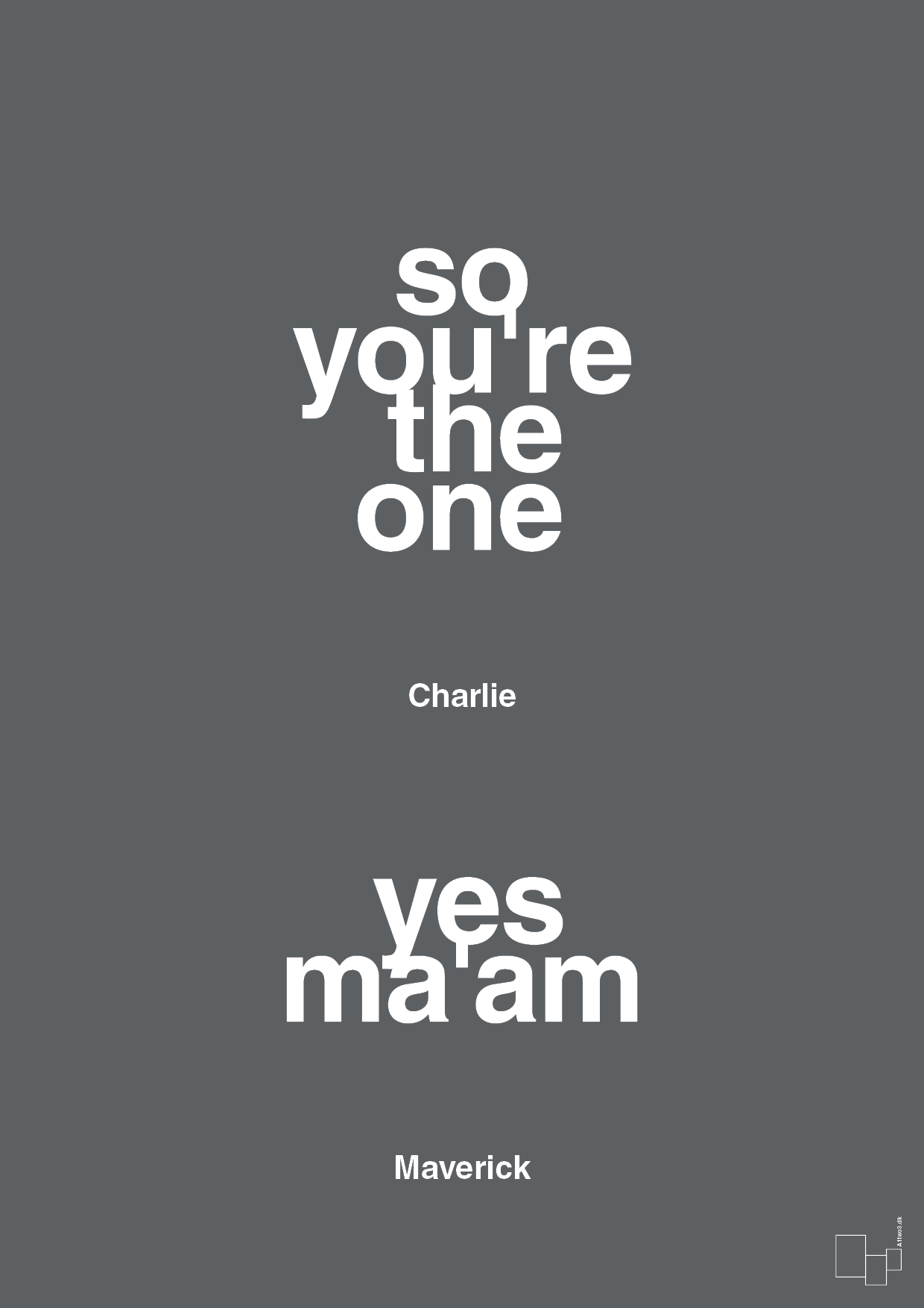 so you're the one - yes ma'am - Plakat med Citater i Graphic Charcoal